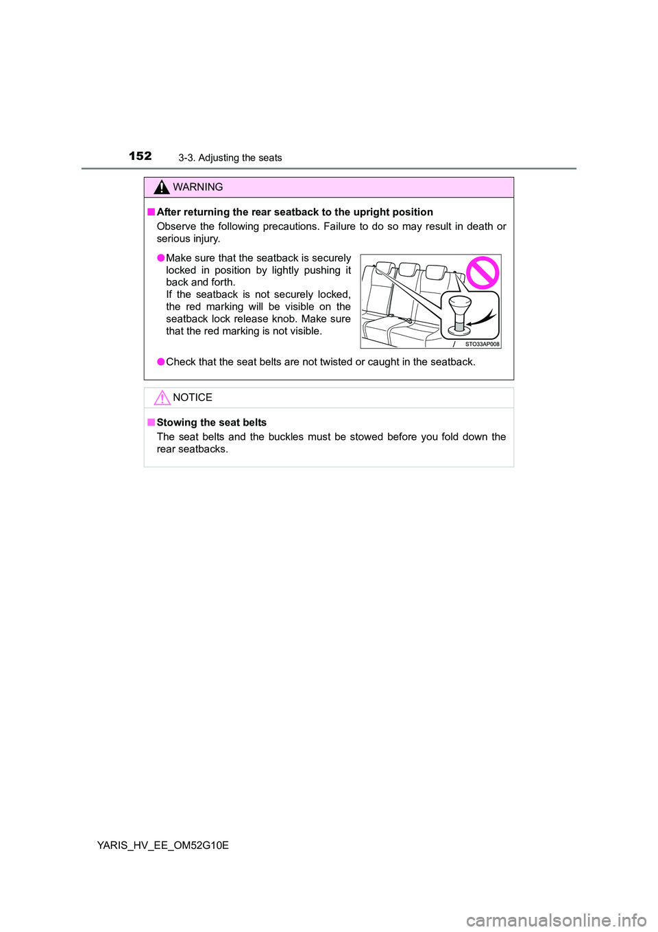 TOYOTA YARIS HYBRID 2016 Owners Manual 1523-3. Adjusting the seats
YARIS_HV_EE_OM52G10E
WARNING
■After returning the rear seatback to the upright position
Observe the following precautions. Failure to do so may result in death or
serio TOYOTA YARIS HYBRID 2016 Owners Manual 1523-3. Adjusting the seats
YARIS_HV_EE_OM52G10E
WARNING
■After returning the rear seatback to the upright position
Observe the following precautions. Failure to do so may result in death or
serio