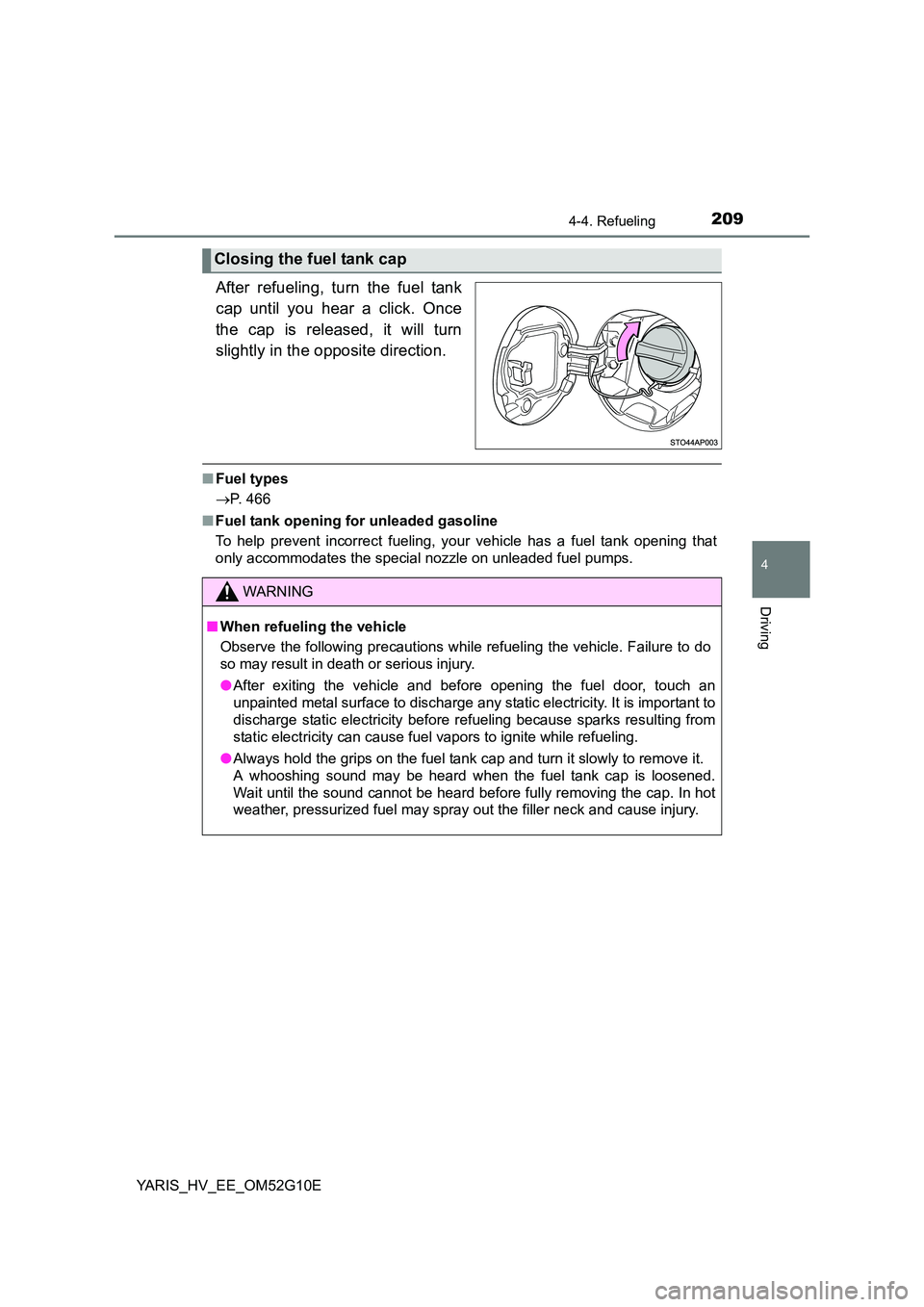 TOYOTA YARIS HYBRID 2016  Owners Manual 2094-4. Refueling
4
Driving
YARIS_HV_EE_OM52G10E
After refueling, turn the fuel tank 
cap until you hear a click. Once 
the cap is released, it will turn 
slightly in the opposite direction.
■ Fuel 