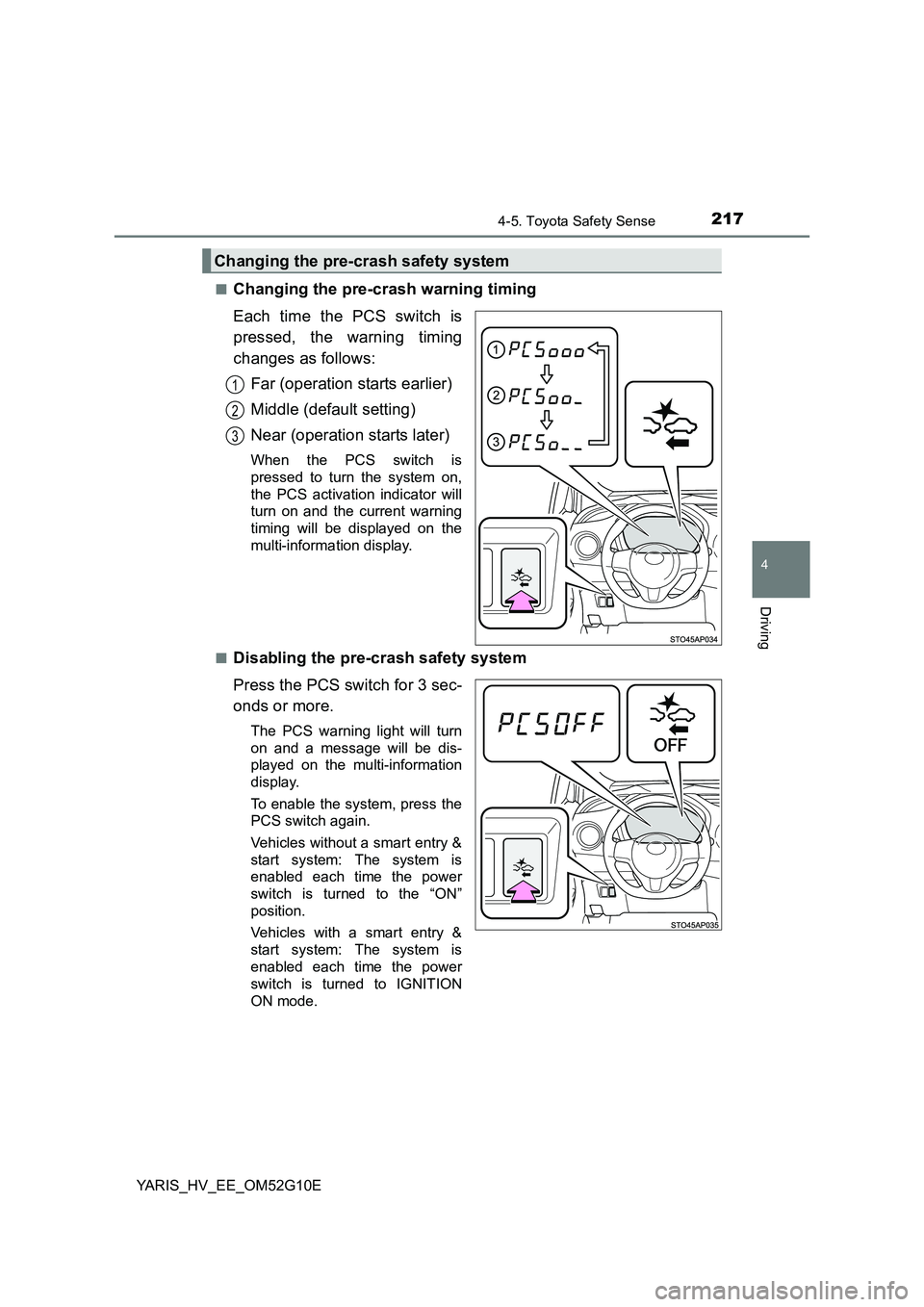 TOYOTA YARIS HYBRID 2016  Owners Manual 2174-5. Toyota Safety Sense
4
Driving
YARIS_HV_EE_OM52G10E 
■Changing the pre-crash warning timing 
Each time the PCS switch is 
pressed, the warning timing 
changes as follows: 
Far (operation star