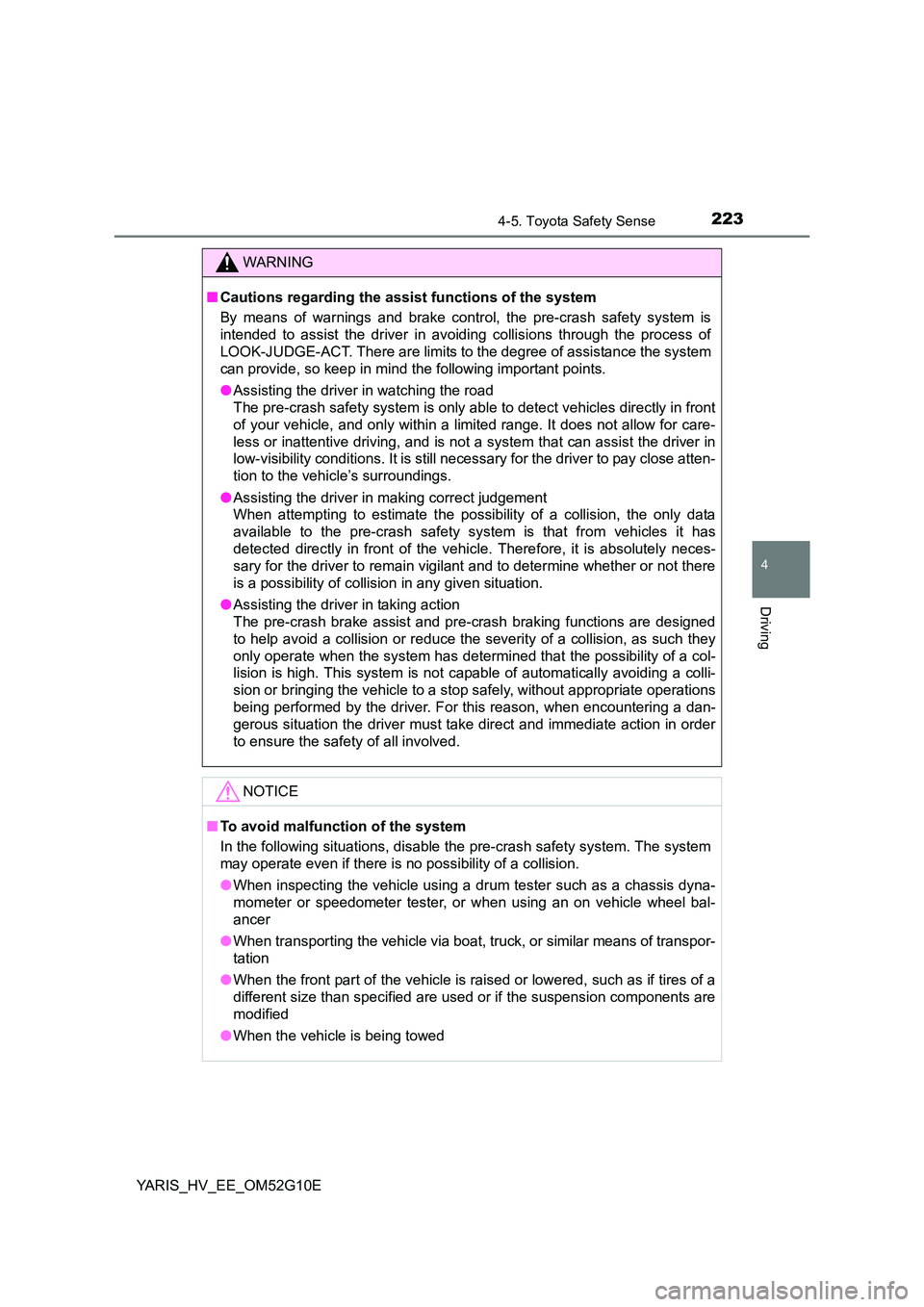 TOYOTA YARIS HYBRID 2016  Owners Manual 2234-5. Toyota Safety Sense
4
Driving
YARIS_HV_EE_OM52G10E
WARNING
■Cautions regarding the assist functions of the system 
By means of warnings and brake control, the pre-crash safety system is 
int
