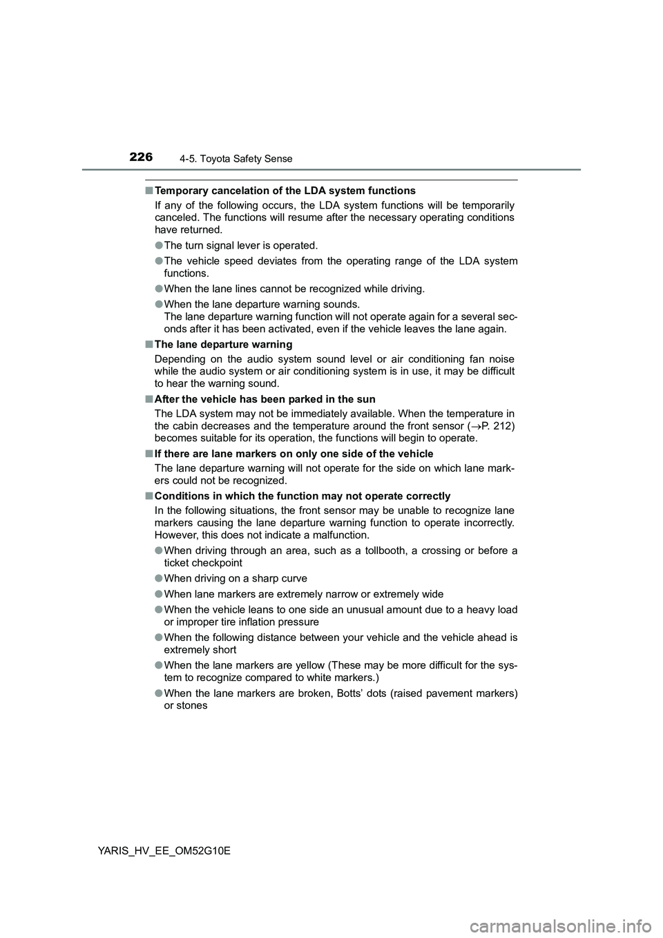 TOYOTA YARIS HYBRID 2016  Owners Manual 2264-5. Toyota Safety Sense
YARIS_HV_EE_OM52G10E
■Temporary cancelation of the LDA system functions 
If any of the following occurs, the LDA system functions will be temporarily 
canceled. The funct