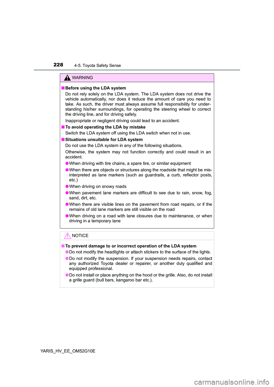 TOYOTA YARIS HYBRID 2016  Owners Manual 2284-5. Toyota Safety Sense
YARIS_HV_EE_OM52G10E
WARNING
■Before using the LDA system 
Do not rely solely on the LDA system. The LDA system does not drive the 
vehicle automatically, nor does it red