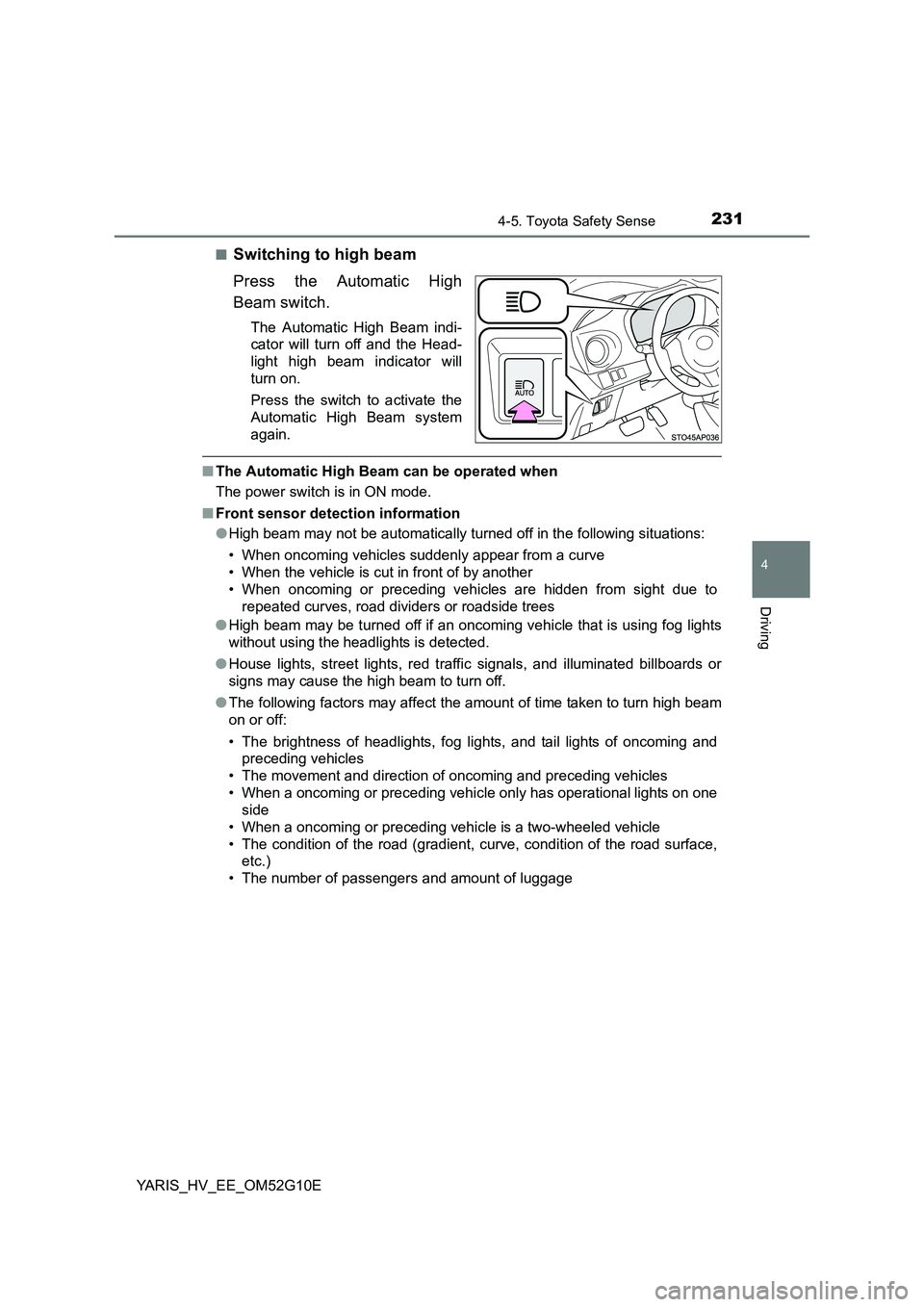 TOYOTA YARIS HYBRID 2016  Owners Manual 2314-5. Toyota Safety Sense
4
Driving
YARIS_HV_EE_OM52G10E 
■Switching to high beam 
Press the Automatic High 
Beam switch.
The Automatic High Beam indi- 
cator will turn off and the Head- 
light hi