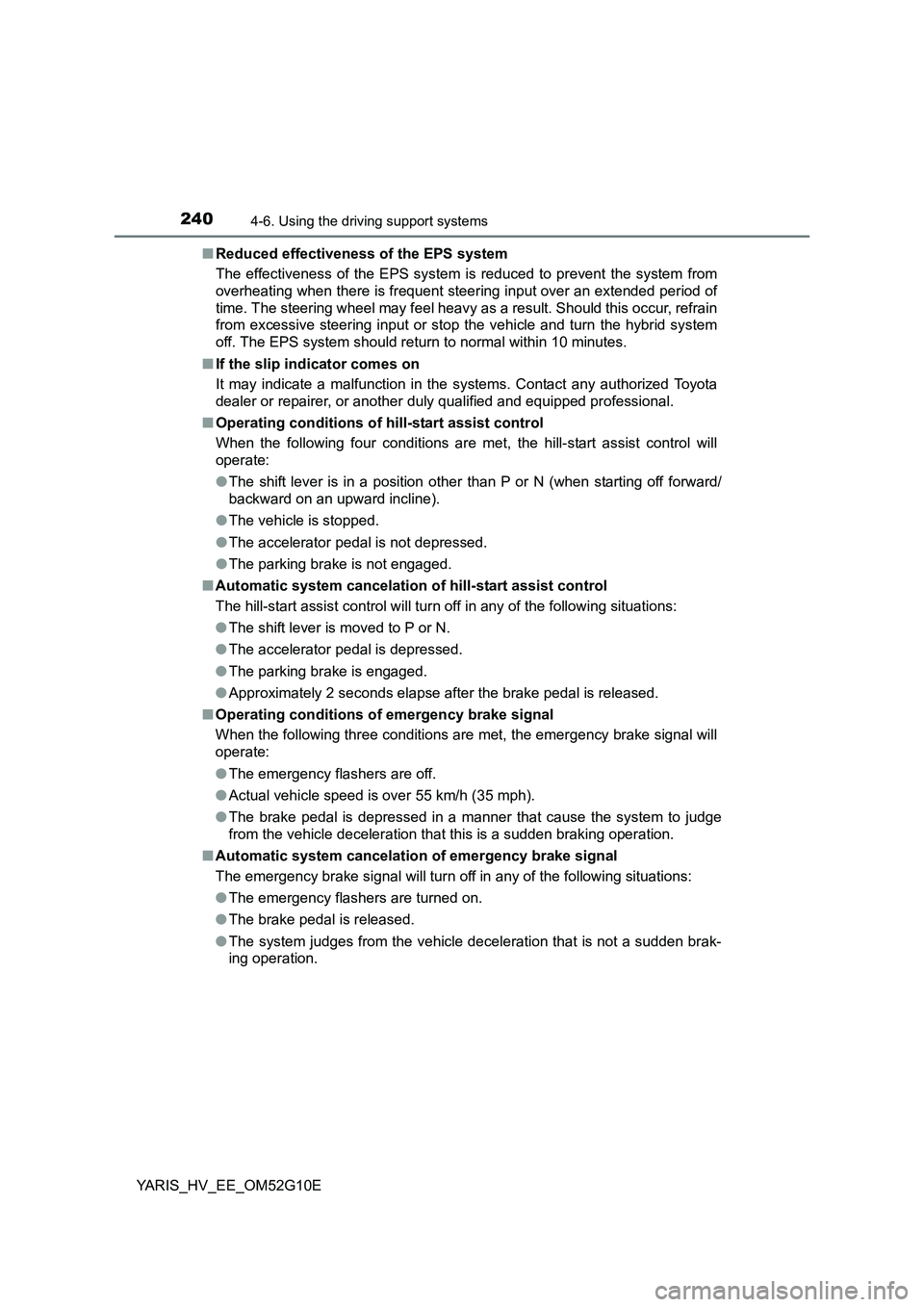 TOYOTA YARIS HYBRID 2016  Owners Manual 2404-6. Using the driving support systems
YARIS_HV_EE_OM52G10E 
■ Reduced effectiveness of the EPS system 
The effectiveness of the EPS system is reduced to prevent the system from 
overheating when