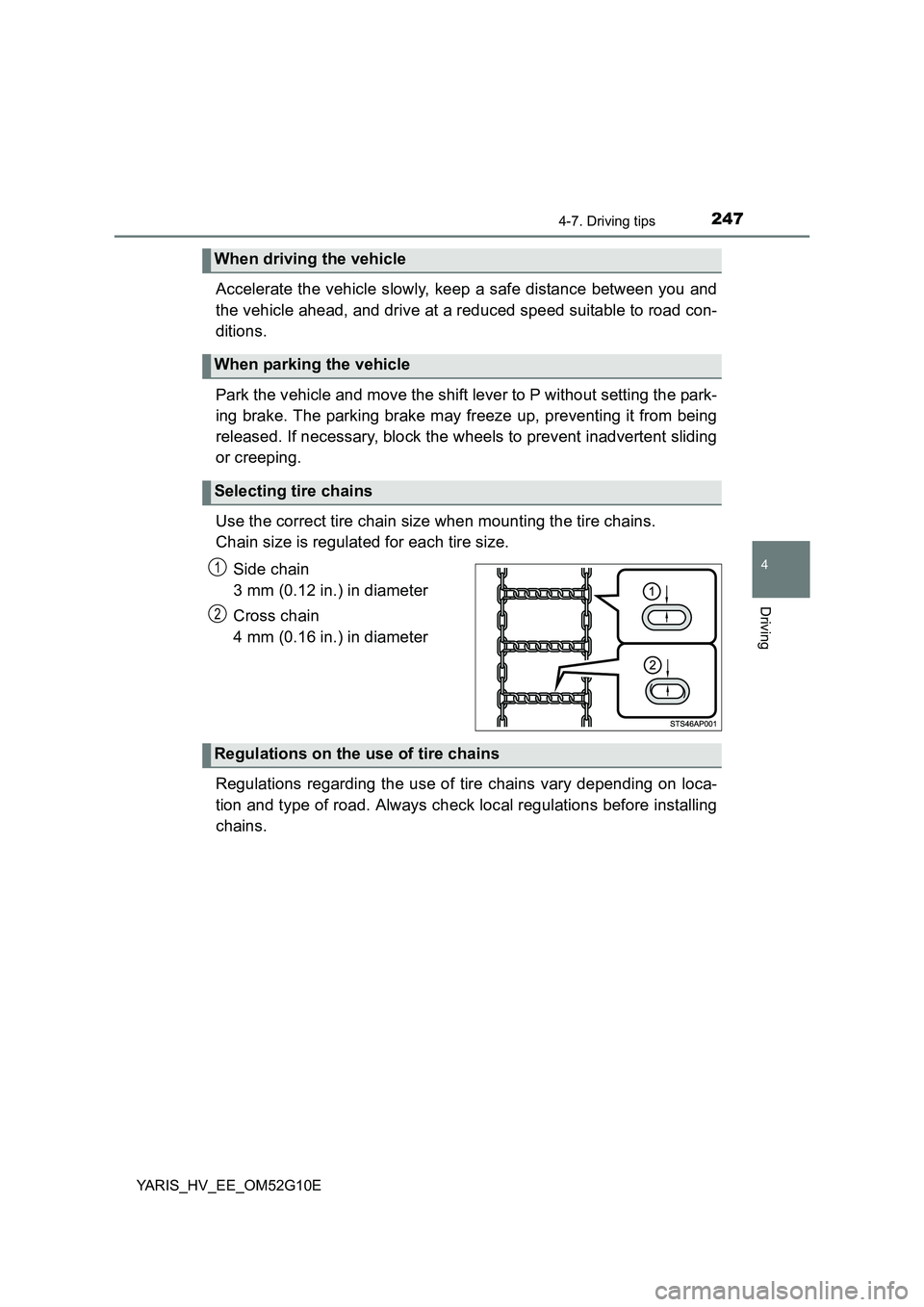 TOYOTA YARIS HYBRID 2016  Owners Manual 2474-7. Driving tips
4
Driving
YARIS_HV_EE_OM52G10E
Accelerate the vehicle slowly, keep a safe distance between you and 
the vehicle ahead, and drive at a reduced speed suitable to road con- 
ditions.