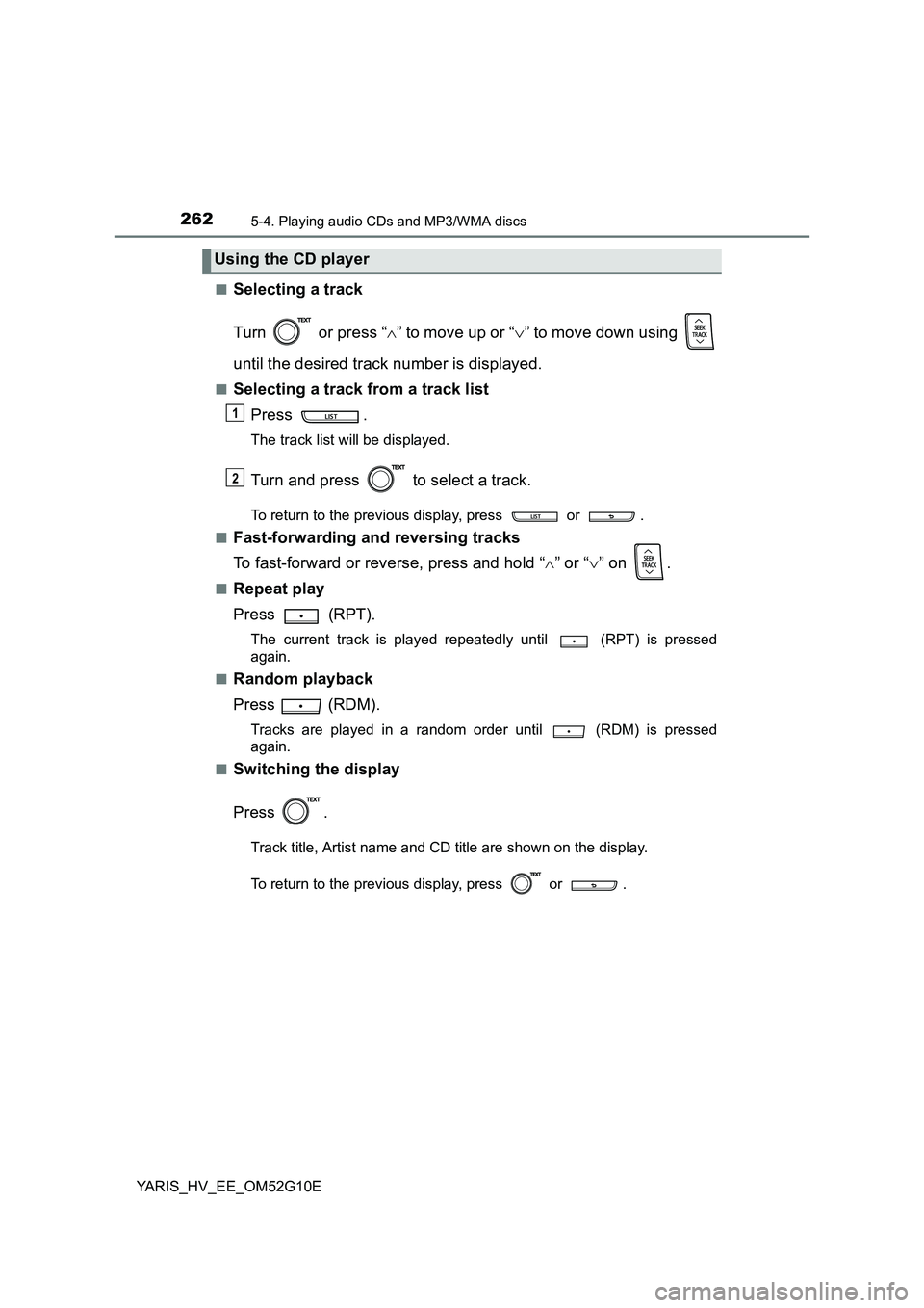 TOYOTA YARIS HYBRID 2016  Owners Manual 2625-4. Playing audio CDs and MP3/WMA discs
YARIS_HV_EE_OM52G10E 
■Selecting a track 
Turn   or press “ ” to move up or “” to move down using  
until the desired track number is displa