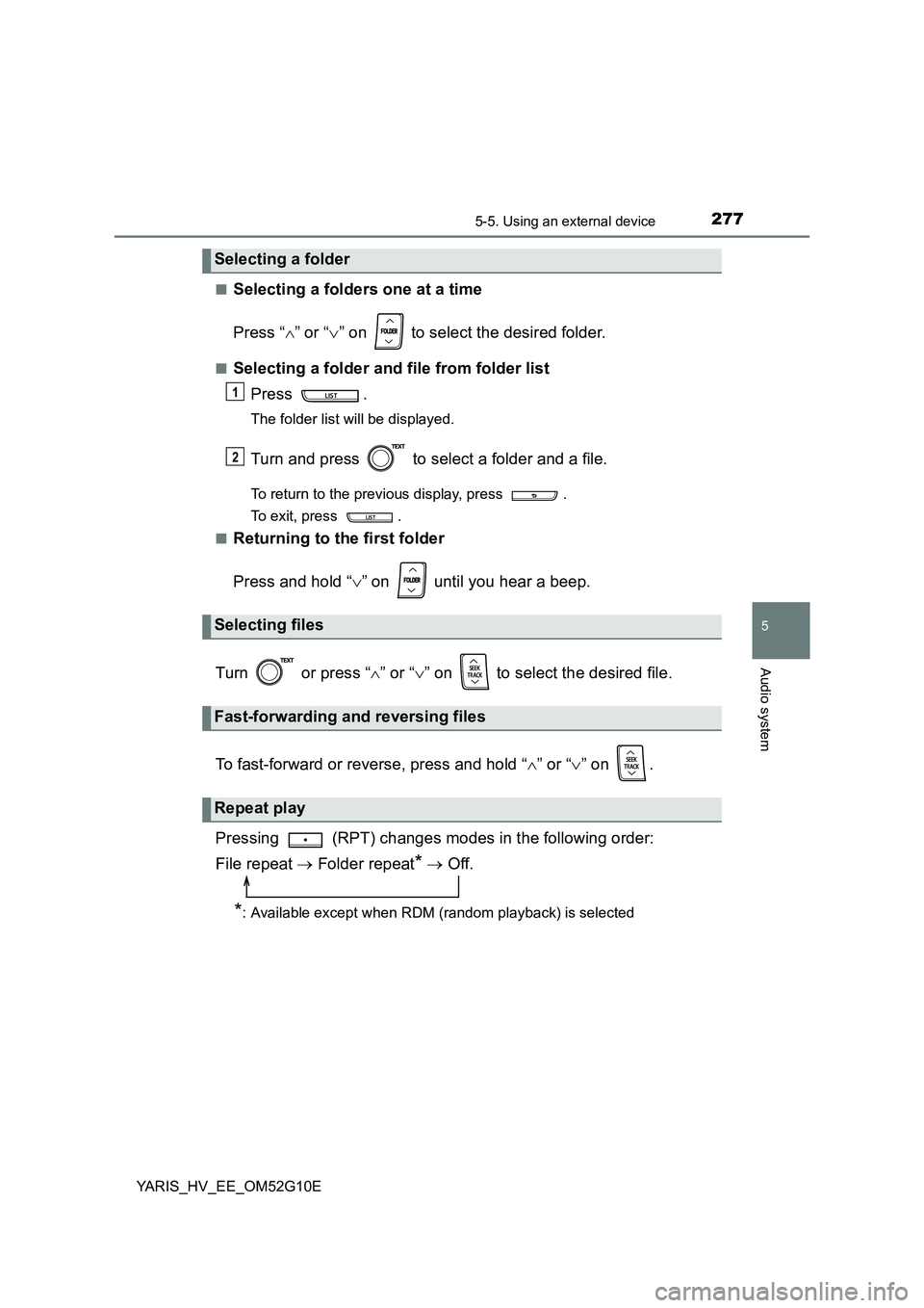TOYOTA YARIS HYBRID 2016  Owners Manual 2775-5. Using an external device
5
Audio system
YARIS_HV_EE_OM52G10E 
■Selecting a folders one at a time 
Press “ ” or “” on   to select the desired folder.
■Selecting a folder and f