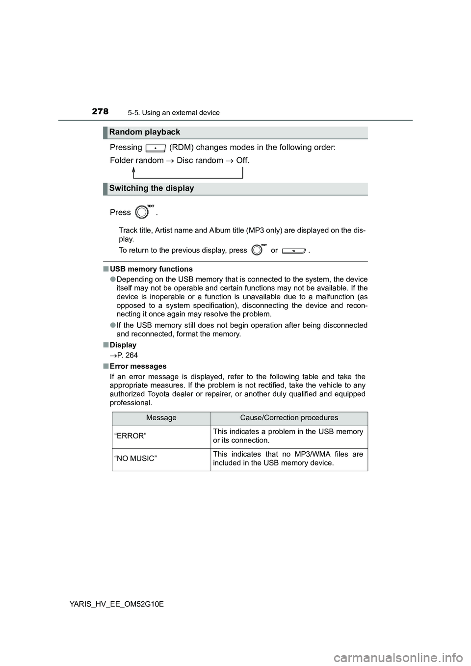 TOYOTA YARIS HYBRID 2016  Owners Manual 2785-5. Using an external device
YARIS_HV_EE_OM52G10E
Pressing   (RDM) changes modes in the following order: 
Folder random   Disc random  Off. 
Press .
Track title, Artist name and Album title 