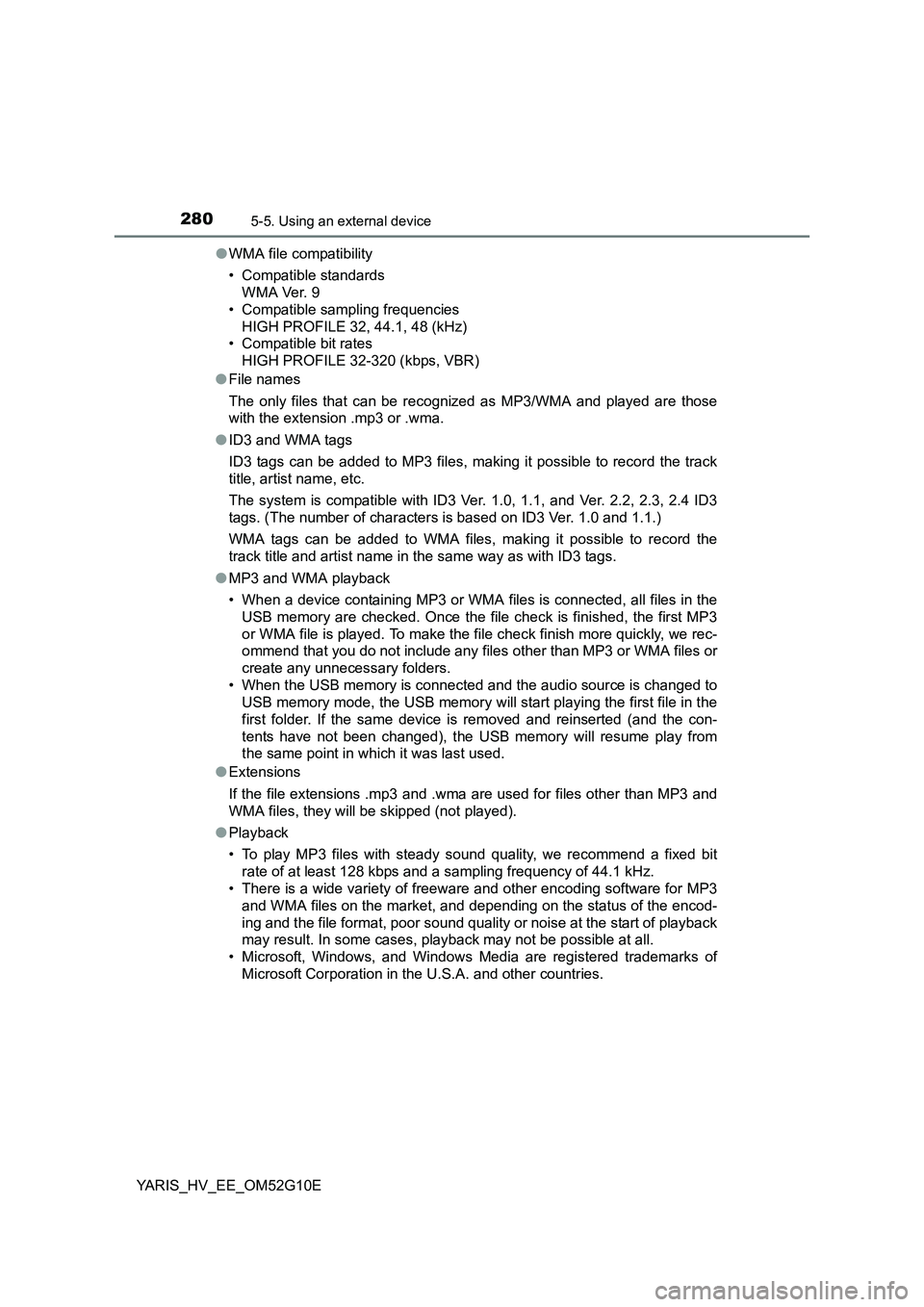 TOYOTA YARIS HYBRID 2016  Owners Manual 2805-5. Using an external device
YARIS_HV_EE_OM52G10E 
● WMA file compatibility 
• Compatible standards 
WMA Ver. 9 
• Compatible sampling frequencies
HIGH PROFILE 32, 44.1, 48 (kHz) 
• Compat