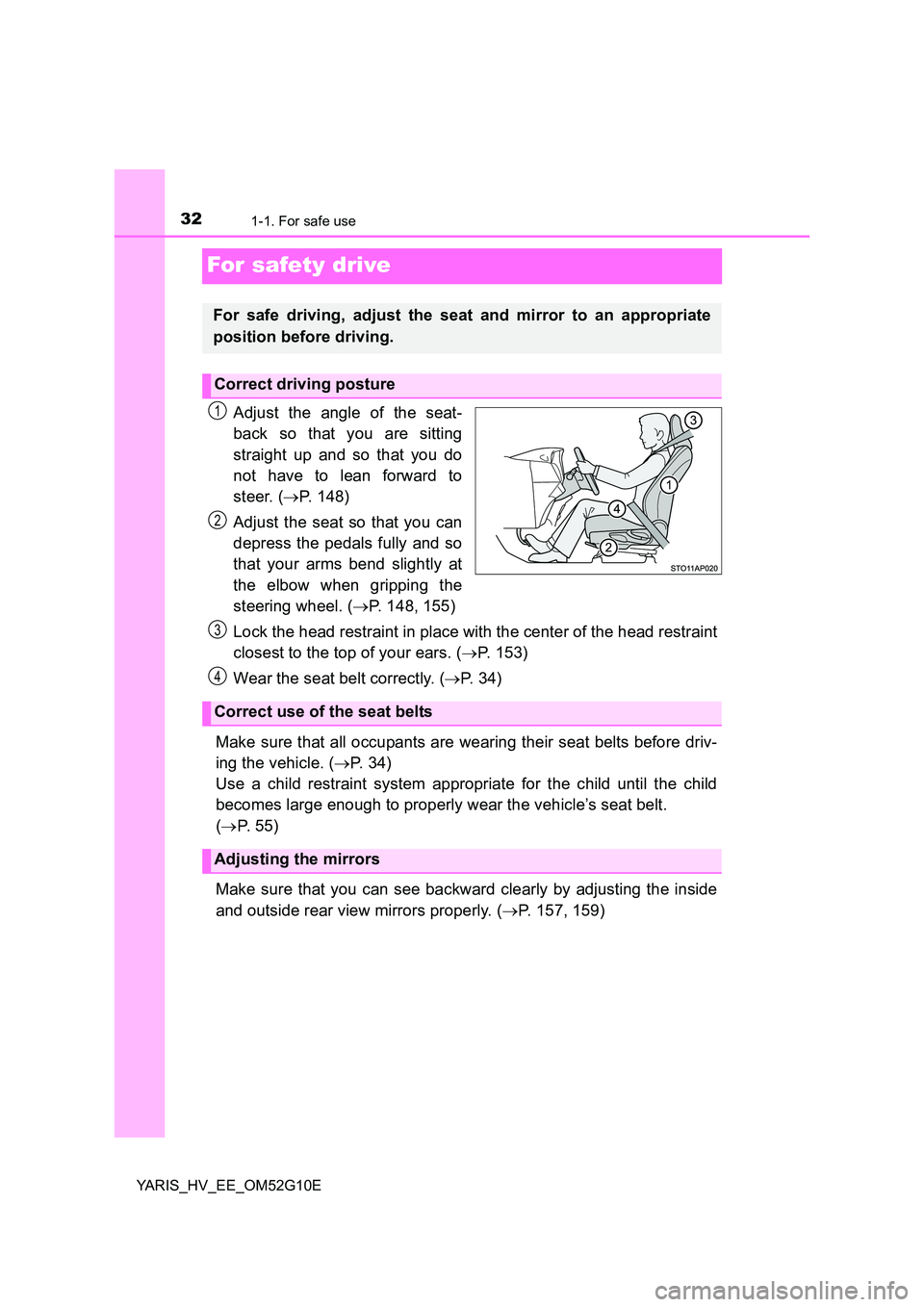 TOYOTA YARIS HYBRID 2016  Owners Manual 321-1. For safe use
YARIS_HV_EE_OM52G10E
For safety drive
Adjust the angle of the seat- 
back so that you are sitting 
straight up and so that you do 
not have to lean forward to 
steer. ( P. 148) 