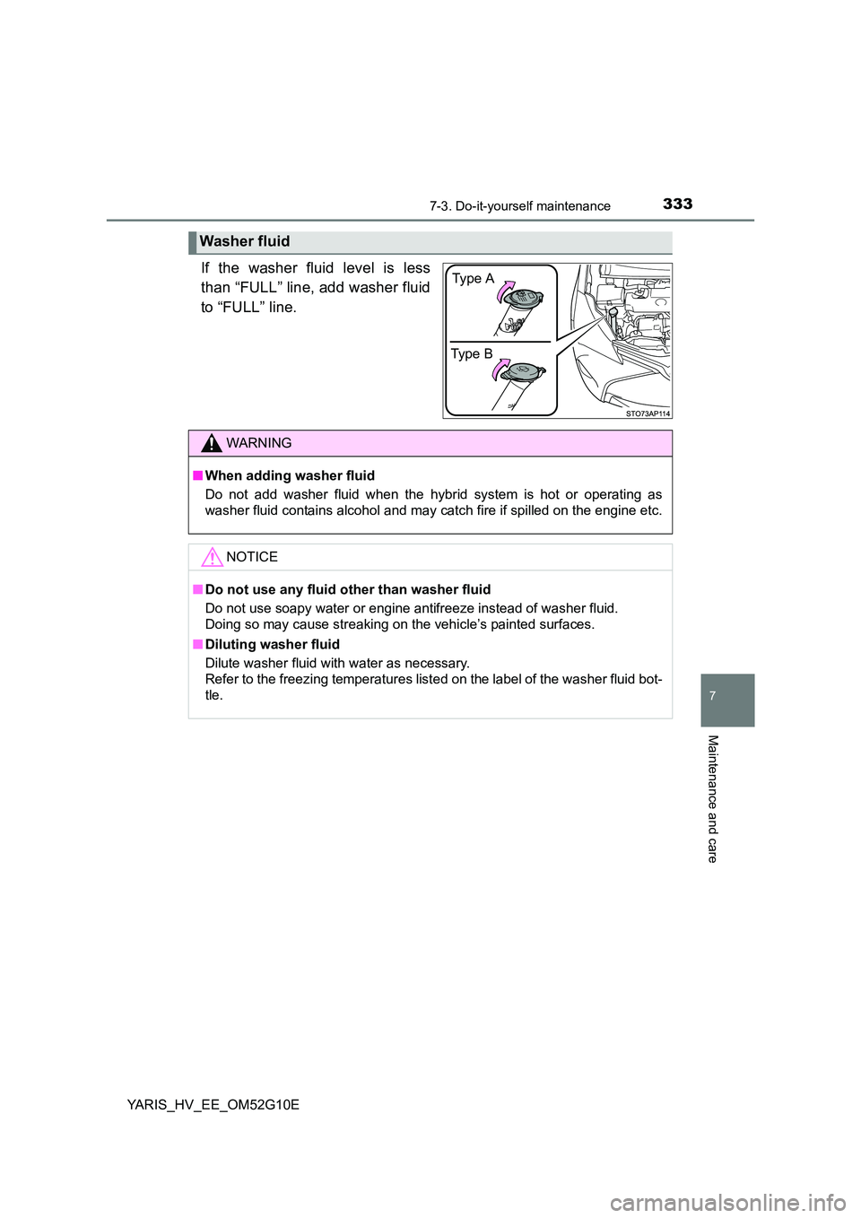 TOYOTA YARIS HYBRID 2016  Owners Manual 3337-3. Do-it-yourself maintenance
7
Maintenance and care
YARIS_HV_EE_OM52G10E
If the washer fluid level is less 
than “FULL” line, add washer fluid 
to “FULL” line.
Washer fluid
Type B 
Ty p 