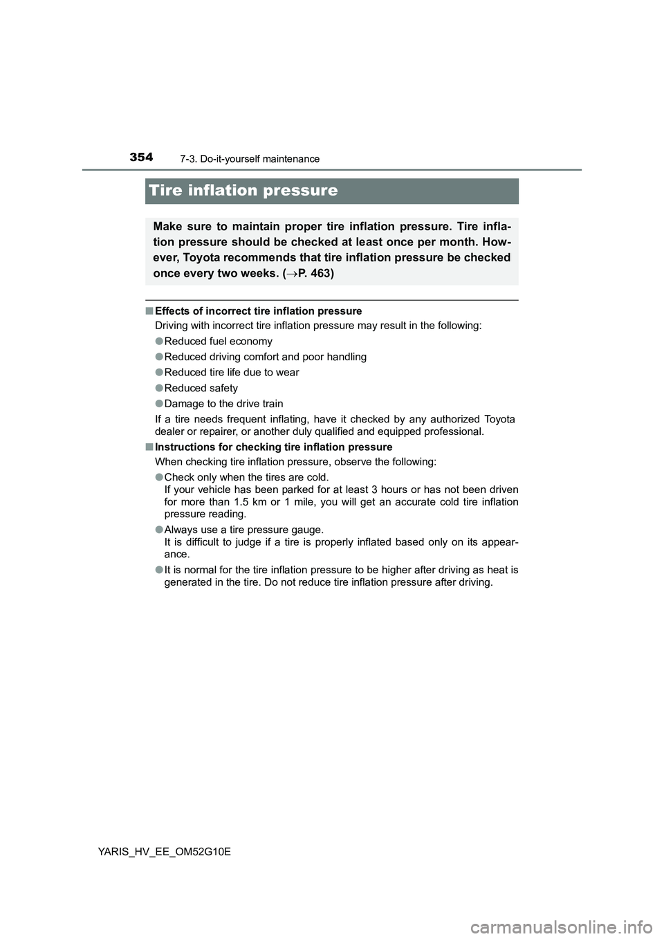 TOYOTA YARIS HYBRID 2016  Owners Manual 3547-3. Do-it-yourself maintenance
YARIS_HV_EE_OM52G10E
Tire inflation pressure
■Effects of incorrect tire inflation pressure 
Driving with incorrect tire inflation pressure may result in the follow