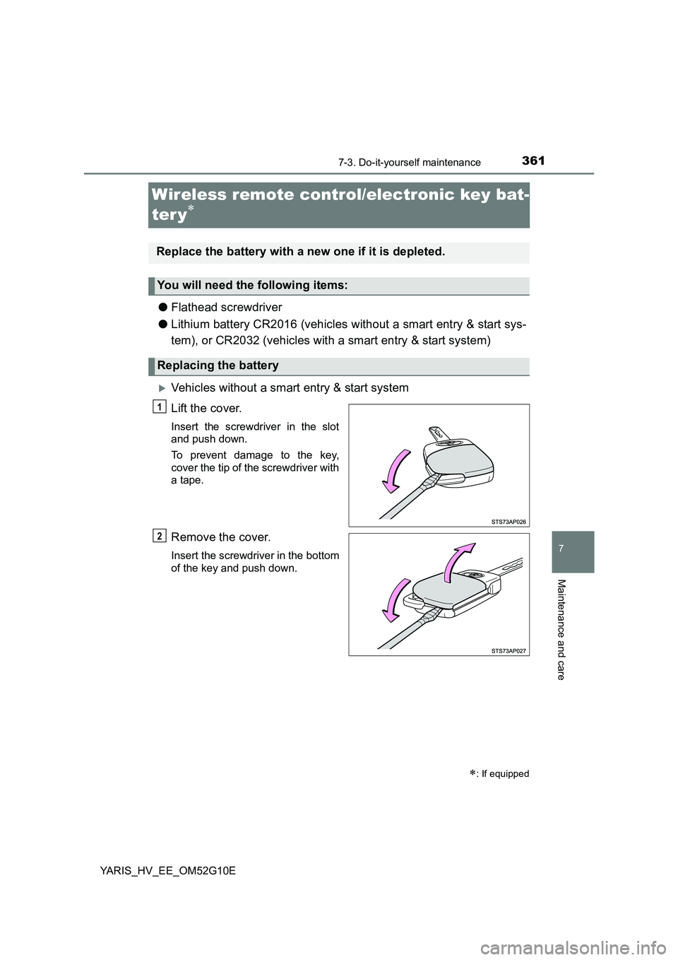 TOYOTA YARIS HYBRID 2016  Owners Manual 3617-3. Do-it-yourself maintenance
7
Maintenance and care
YARIS_HV_EE_OM52G10E
Wireless remote control/electronic key bat- 
ter y
● Flathead screwdriver 
● Lithium battery CR2016 (vehicles with