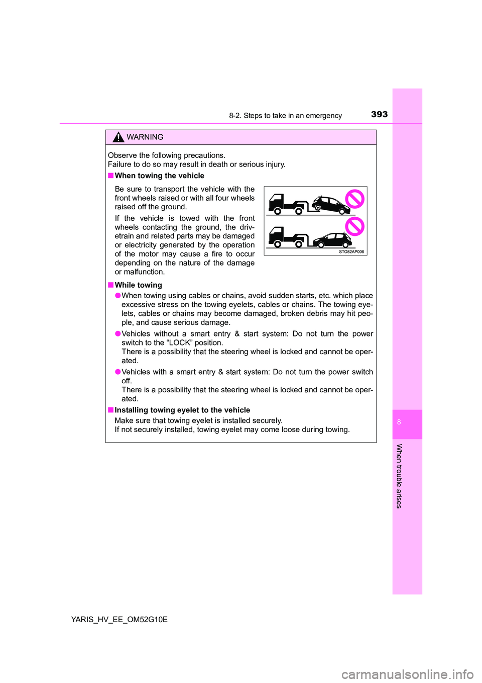 TOYOTA YARIS HYBRID 2016  Owners Manual 3938-2. Steps to take in an emergency
8
When trouble arises
YARIS_HV_EE_OM52G10E
WARNING
Observe the following precautions.  
Failure to do so may result in death or serious injury. 
■ When towing t