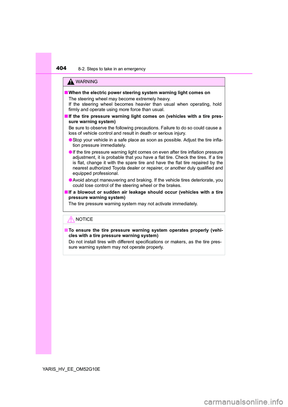 TOYOTA YARIS HYBRID 2016  Owners Manual 4048-2. Steps to take in an emergency
YARIS_HV_EE_OM52G10E
WARNING
■When the electric power steering system warning light comes on 
The steering wheel may become extremely heavy. 
If the steering wh