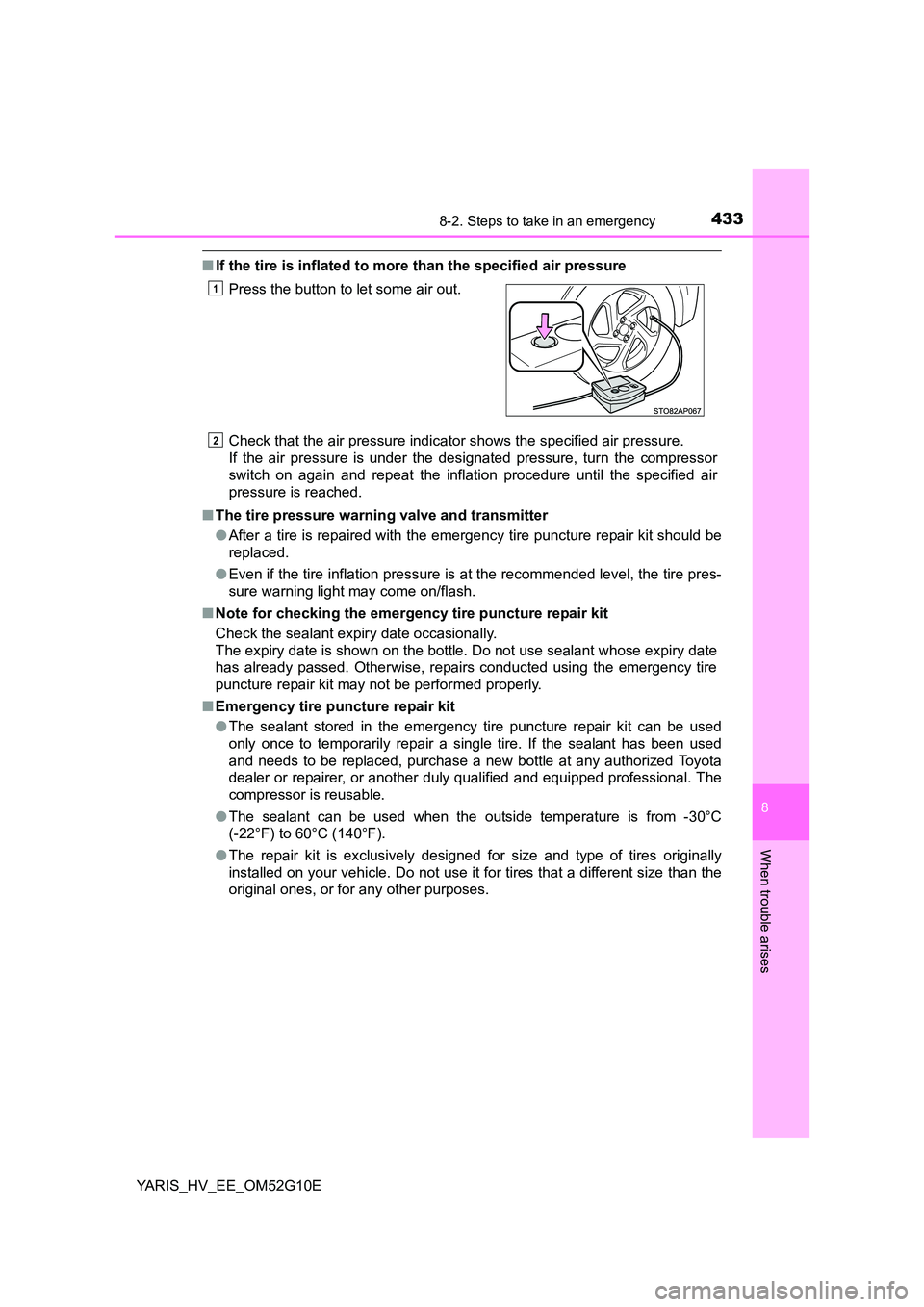 TOYOTA YARIS HYBRID 2016 Owners Manual 4338-2. Steps to take in an emergency
8
When trouble arises
YARIS_HV_EE_OM52G10E
■If the tire is inflated to more than the specified air pressure
Check that the air pressure indicator shows the spe TOYOTA YARIS HYBRID 2016 Owners Manual 4338-2. Steps to take in an emergency
8
When trouble arises
YARIS_HV_EE_OM52G10E
■If the tire is inflated to more than the specified air pressure
Check that the air pressure indicator shows the spe