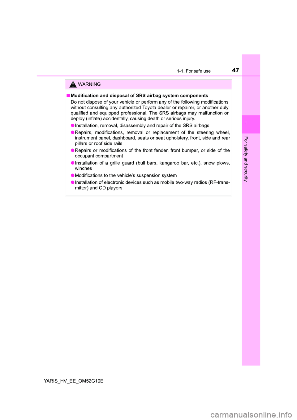 TOYOTA YARIS HYBRID 2016 Service Manual 471-1. For safe use
1
For safety and security
YARIS_HV_EE_OM52G10E
WARNING
■Modification and disposal of SRS airbag system components
Do not dispose of your vehicle or perform any of the following TOYOTA YARIS HYBRID 2016 Service Manual 471-1. For safe use
1
For safety and security
YARIS_HV_EE_OM52G10E
WARNING
■Modification and disposal of SRS airbag system components
Do not dispose of your vehicle or perform any of the following