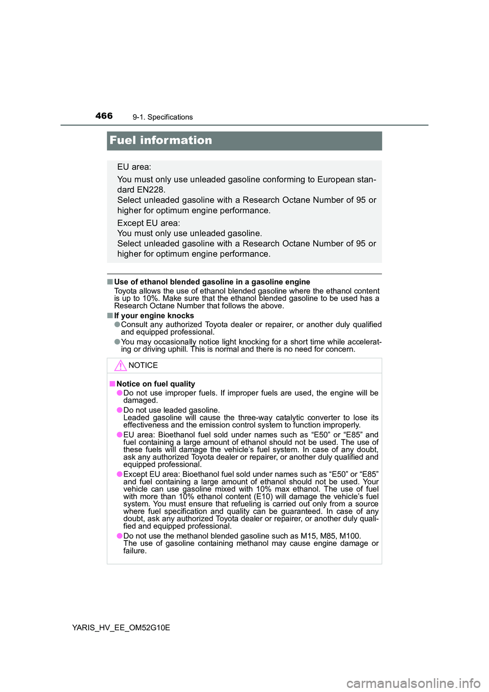 TOYOTA YARIS HYBRID 2016  Owners Manual 4669-1. Specifications
YARIS_HV_EE_OM52G10E
Fuel infor mation
■Use of ethanol blended gasoline in a gasoline engine 
Toyota allows the use of ethanol blended gasoline where the ethanol content is up