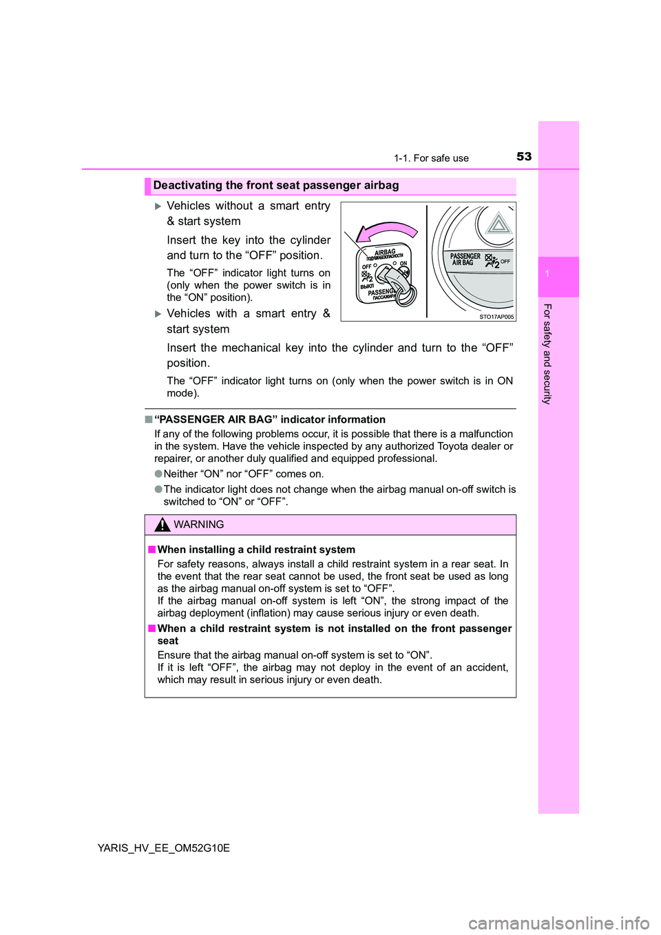 TOYOTA YARIS HYBRID 2016 Workshop Manual 531-1. For safe use
1
For safety and security
YARIS_HV_EE_OM52G10E
Vehicles without a smart entry
& start system
Insert the key into the cylinder
and turn to the “OFF” position.
The “OFF TOYOTA YARIS HYBRID 2016 Workshop Manual 531-1. For safe use
1
For safety and security
YARIS_HV_EE_OM52G10E
Vehicles without a smart entry
& start system
Insert the key into the cylinder
and turn to the “OFF” position.
The “OFF