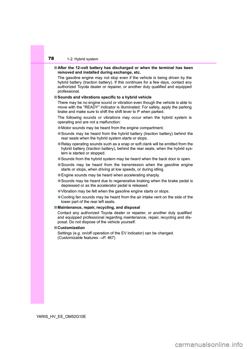TOYOTA YARIS HYBRID 2016 Manual PDF 781-2. Hybrid system
YARIS_HV_EE_OM52G10E
■ After the 12-volt battery has discharged or when the terminal has been
removed and installed during exchange, etc.
The gasoline engine may not stop eve TOYOTA YARIS HYBRID 2016 Manual PDF 781-2. Hybrid system
YARIS_HV_EE_OM52G10E
■ After the 12-volt battery has discharged or when the terminal has been
removed and installed during exchange, etc.
The gasoline engine may not stop eve