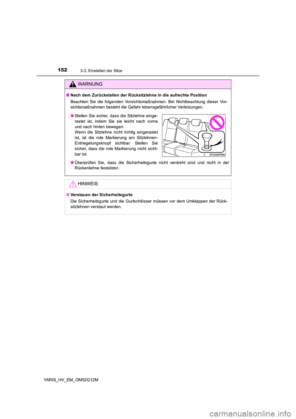TOYOTA YARIS HYBRID 2016 Betriebsanleitungen (in German) 1523-3. Einstellen der Sitze
YARIS_HV_EM_OM52G12M
WARNUNG
■Nach dem Zurückstellen der Rücksitzlehne in die aufrechte Position
Beachten Sie die folgenden Vorsichtsmaßnahmen. Bei Nichtbeachtung di TOYOTA YARIS HYBRID 2016 Betriebsanleitungen (in German) 1523-3. Einstellen der Sitze
YARIS_HV_EM_OM52G12M
WARNUNG
■Nach dem Zurückstellen der Rücksitzlehne in die aufrechte Position
Beachten Sie die folgenden Vorsichtsmaßnahmen. Bei Nichtbeachtung di