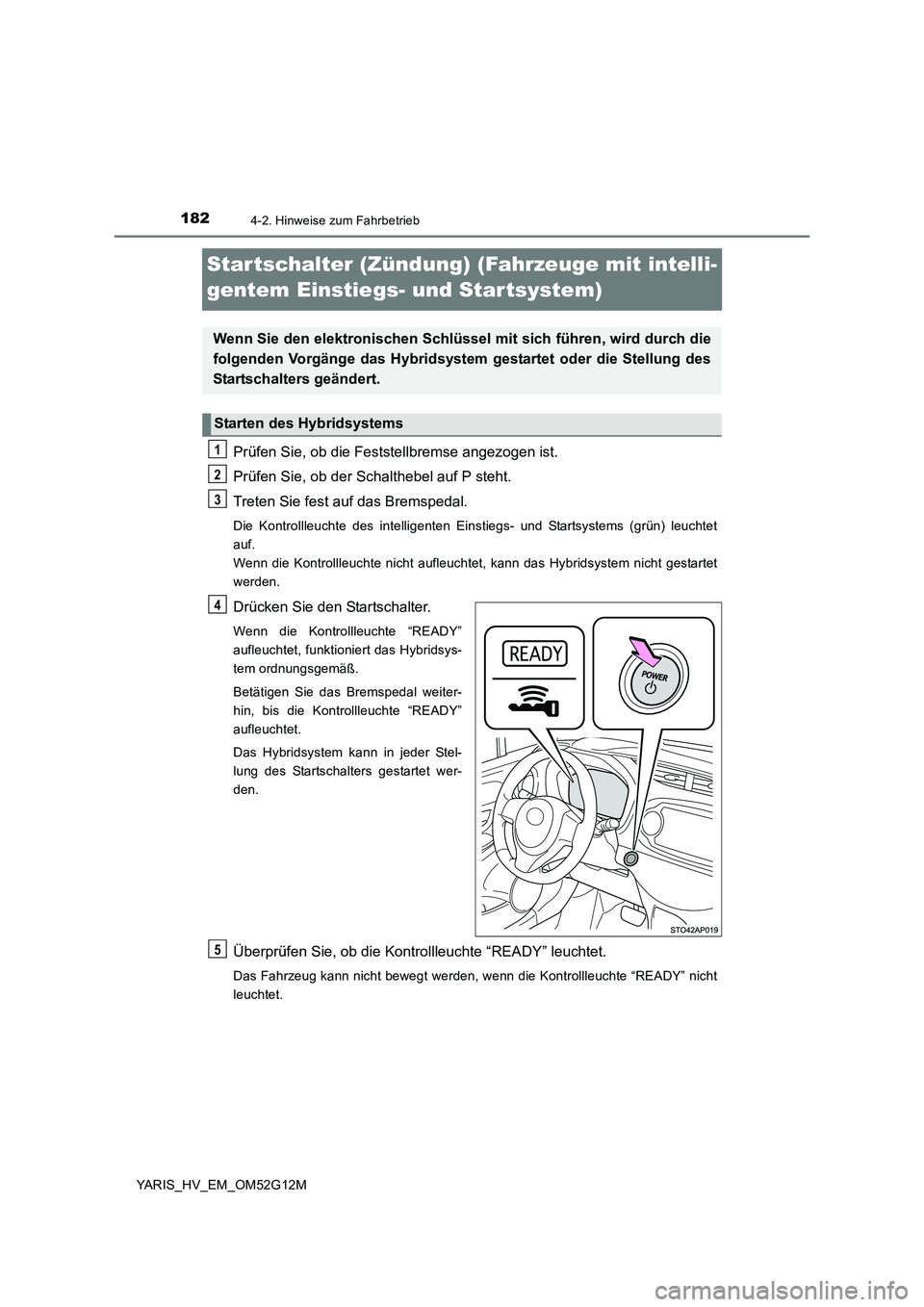 TOYOTA YARIS HYBRID 2016 Betriebsanleitungen (in German) 1824-2. Hinweise zum Fahrbetrieb
YARIS_HV_EM_OM52G12M
Star tschalter (Zündung) (Fahrzeuge mit intelli-
gentem Einstiegs- und Star tsystem)
Prüfen Sie, ob die Feststellbremse angezogen ist.
Prüfen TOYOTA YARIS HYBRID 2016 Betriebsanleitungen (in German) 1824-2. Hinweise zum Fahrbetrieb
YARIS_HV_EM_OM52G12M
Star tschalter (Zündung) (Fahrzeuge mit intelli-
gentem Einstiegs- und Star tsystem)
Prüfen Sie, ob die Feststellbremse angezogen ist.
Prüfen