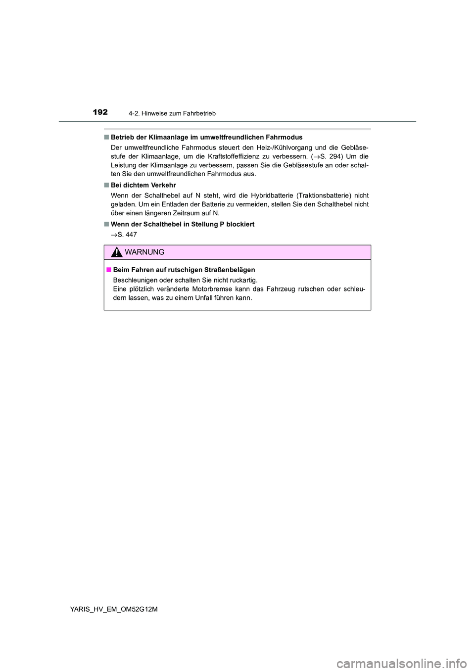 TOYOTA YARIS HYBRID 2016 Betriebsanleitungen (in German) 1924-2. Hinweise zum Fahrbetrieb
YARIS_HV_EM_OM52G12M
■Betrieb der Klimaanlage im umweltfreundlichen Fahrmodus
Der umweltfreundliche Fahrmodus steuert den Heiz-/Kühlvorgang und die Gebläse-
stuf TOYOTA YARIS HYBRID 2016 Betriebsanleitungen (in German) 1924-2. Hinweise zum Fahrbetrieb
YARIS_HV_EM_OM52G12M
■Betrieb der Klimaanlage im umweltfreundlichen Fahrmodus
Der umweltfreundliche Fahrmodus steuert den Heiz-/Kühlvorgang und die Gebläse-
stuf
