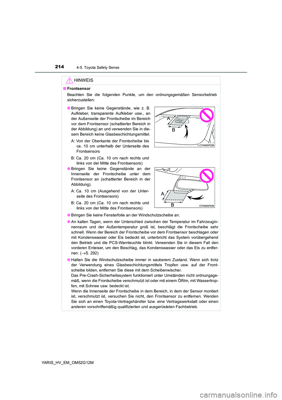TOYOTA YARIS HYBRID 2016 Betriebsanleitungen (in German) 2144-5. Toyota Safety Sense
YARIS_HV_EM_OM52G12M
HINWEIS
■Frontsensor
Beachten Sie die folgenden Punkte, um den ordnungsgemäßen Sensorbetrieb
sicherzustellen:
● Bringen Sie keine Fensterfolie TOYOTA YARIS HYBRID 2016 Betriebsanleitungen (in German) 2144-5. Toyota Safety Sense
YARIS_HV_EM_OM52G12M
HINWEIS
■Frontsensor
Beachten Sie die folgenden Punkte, um den ordnungsgemäßen Sensorbetrieb
sicherzustellen:
● Bringen Sie keine Fensterfolie