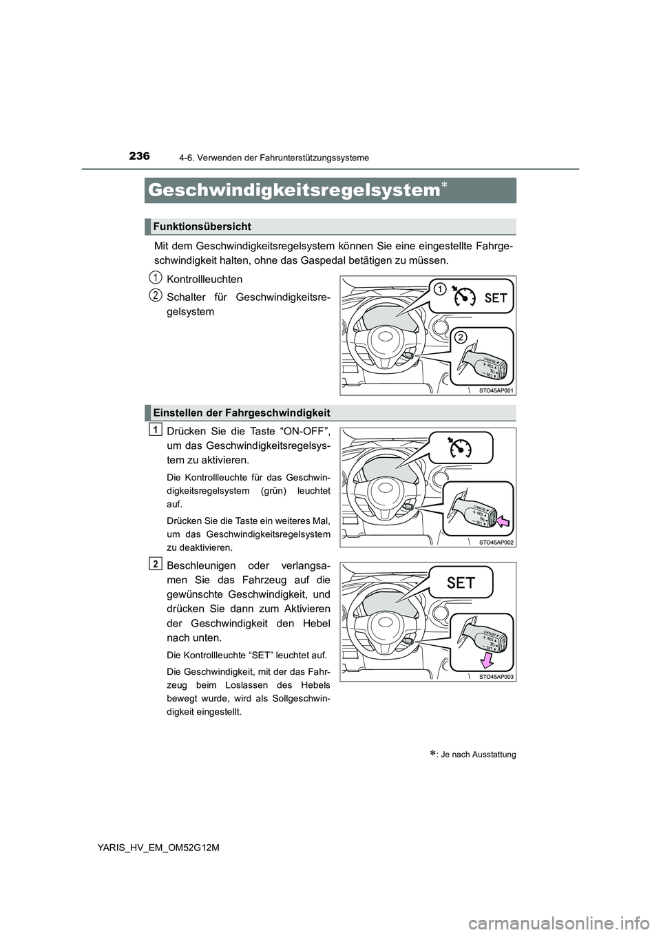 TOYOTA YARIS HYBRID 2016 Betriebsanleitungen (in German) 2364-6. Verwenden der Fahrunterstützungssysteme
YARIS_HV_EM_OM52G12M
Geschwindigkeitsregelsystem
Mit dem Geschwindigkeitsregelsystem können Sie eine eingestellte Fahrge-
schwindigkeit halten, oh TOYOTA YARIS HYBRID 2016 Betriebsanleitungen (in German) 2364-6. Verwenden der Fahrunterstützungssysteme
YARIS_HV_EM_OM52G12M
Geschwindigkeitsregelsystem
Mit dem Geschwindigkeitsregelsystem können Sie eine eingestellte Fahrge-
schwindigkeit halten, oh