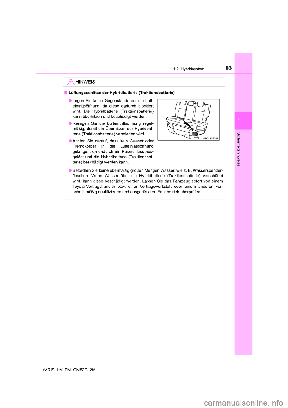 TOYOTA YARIS HYBRID 2016  Betriebsanleitungen (in German) 831-2. Hybridsystem
1
Sicherheitshinweise
YARIS_HV_EM_OM52G12M
HINWEIS
■Lüftungsschlitze der Hybridbatterie (Traktionsbatterie) 
● Befördern Sie keine übermäßig großen Mengen Wasser, wie z. 