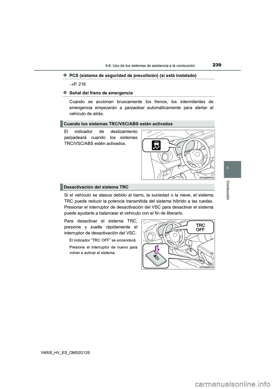 TOYOTA YARIS HYBRID 2016 Manual del propietario (in Spanish) 2394-6. Uso de los sistemas de asistencia a la conducción
4
Conducción
YARIS_HV_ES_OM52G13S
◆PCS (sistema de seguridad de precolisión) (si está instalado)
P. 216
◆Señal del freno de emer TOYOTA YARIS HYBRID 2016 Manual del propietario (in Spanish) 2394-6. Uso de los sistemas de asistencia a la conducción
4
Conducción
YARIS_HV_ES_OM52G13S
◆PCS (sistema de seguridad de precolisión) (si está instalado)
P. 216
◆Señal del freno de emer