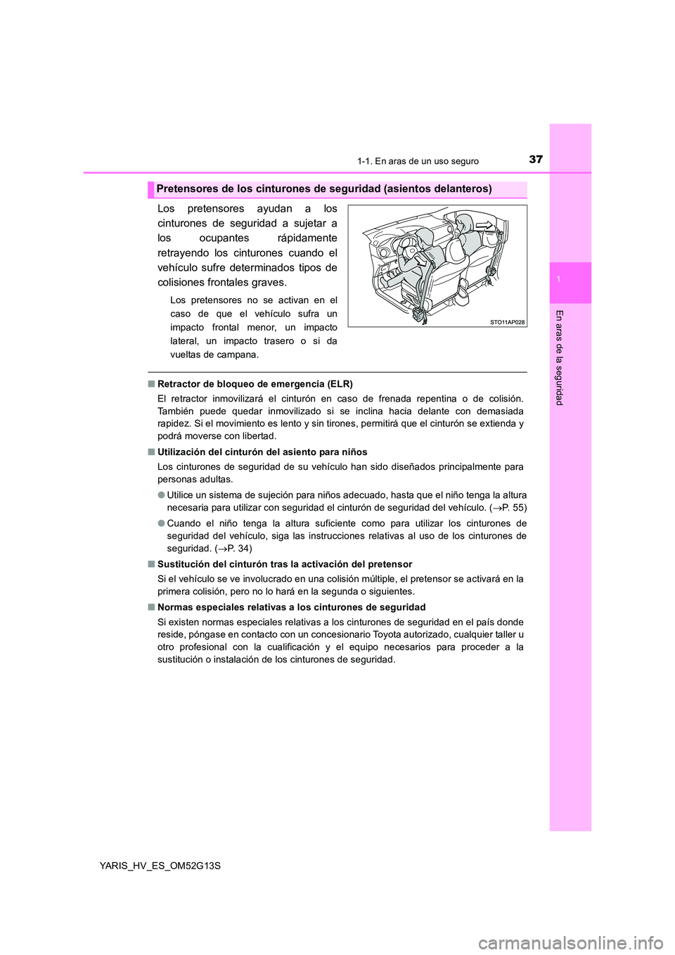 TOYOTA YARIS HYBRID 2016  Manual del propietario (in Spanish) 371-1. En aras de un uso seguro
1
En aras de la seguridad
YARIS_HV_ES_OM52G13S
Los pretensores ayudan a los 
cinturones de seguridad a sujetar a
los ocupantes rápidamente 
retrayendo los cinturones c
