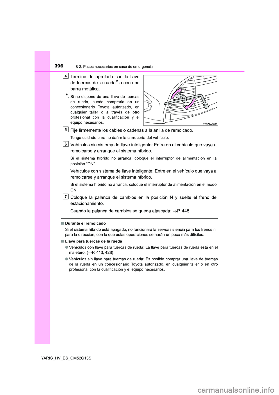 TOYOTA YARIS HYBRID 2016  Manual del propietario (in Spanish) 3968-2. Pasos necesarios en caso de emergencia
YARIS_HV_ES_OM52G13S
Termine de apretarla con la llave 
de tuercas de la rueda* o con una 
barra metálica.
*: Si no dispone de una llave de tuercas 
de 