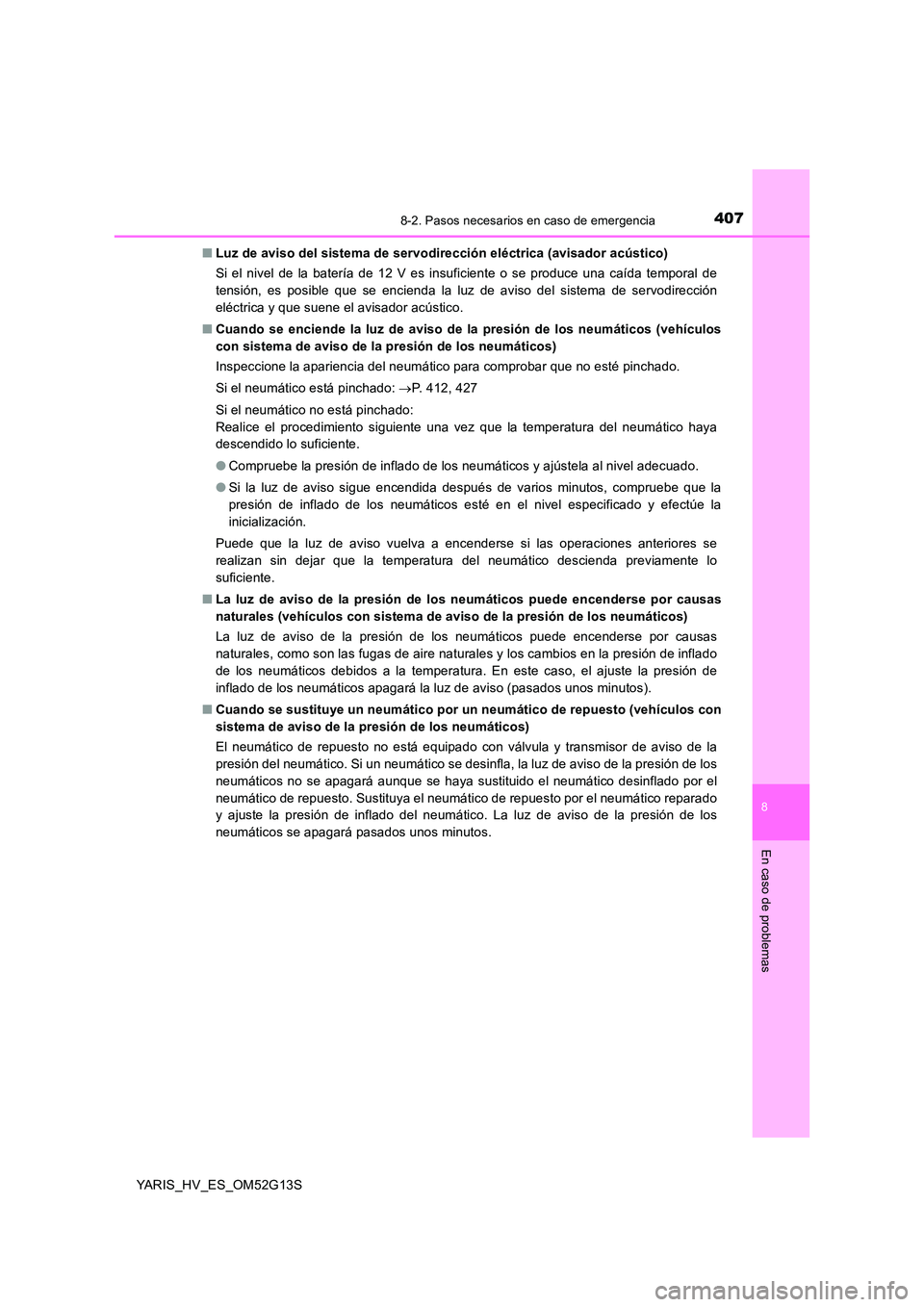 TOYOTA YARIS HYBRID 2016 Manual del propietario (in Spanish) 4078-2. Pasos necesarios en caso de emergencia
8
En caso de problemas
YARIS_HV_ES_OM52G13S
■ Luz de aviso del sistema de servodirección eléctrica (avisador acústico)
Si el nivel de la batería TOYOTA YARIS HYBRID 2016 Manual del propietario (in Spanish) 4078-2. Pasos necesarios en caso de emergencia
8
En caso de problemas
YARIS_HV_ES_OM52G13S
■ Luz de aviso del sistema de servodirección eléctrica (avisador acústico)
Si el nivel de la batería