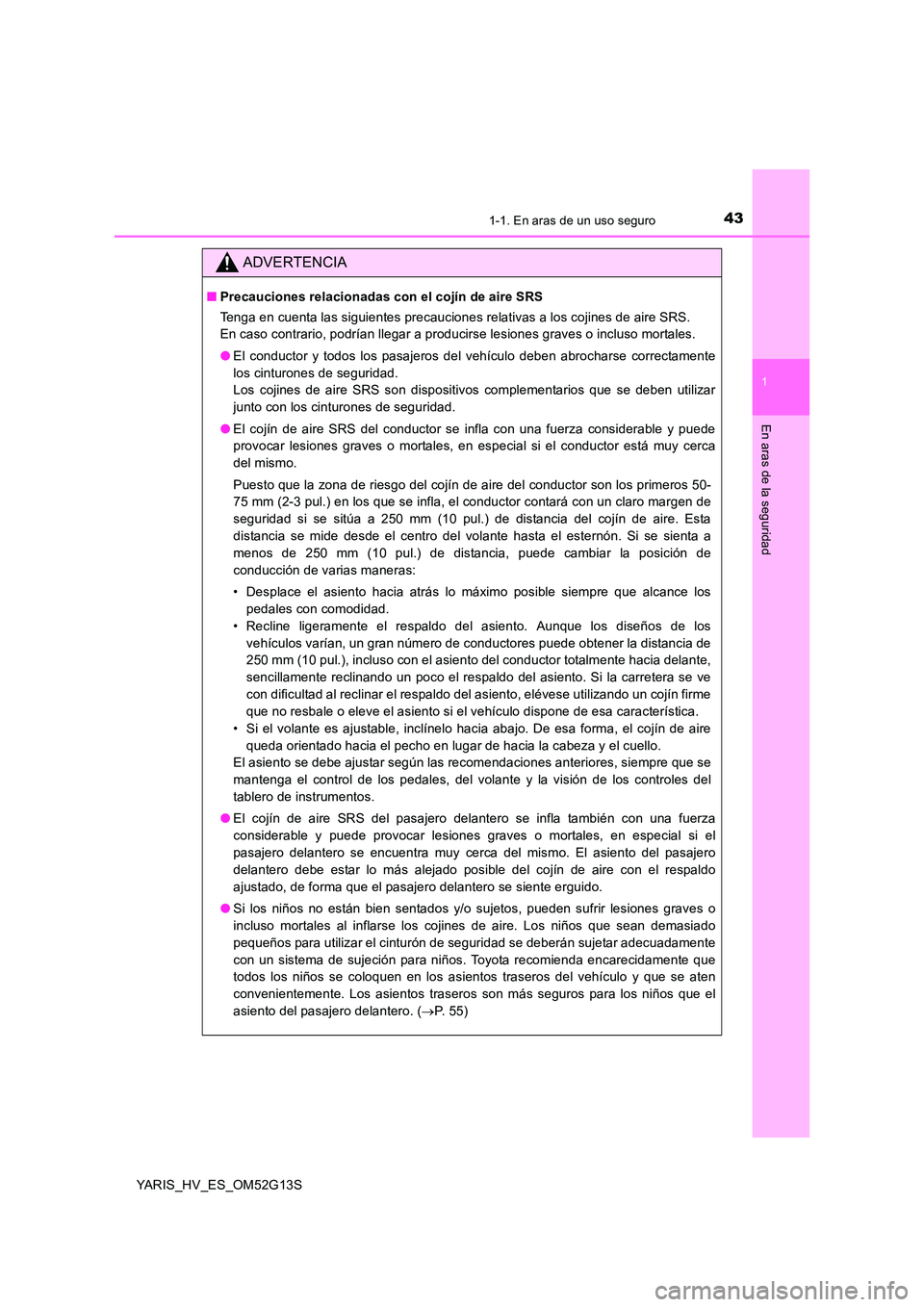 TOYOTA YARIS HYBRID 2016  Manual del propietario (in Spanish) 431-1. En aras de un uso seguro
1
En aras de la seguridad
YARIS_HV_ES_OM52G13S
ADVERTENCIA
■Precauciones relacionadas con el cojín de aire SRS 
Tenga en cuenta las siguientes precauciones relativas