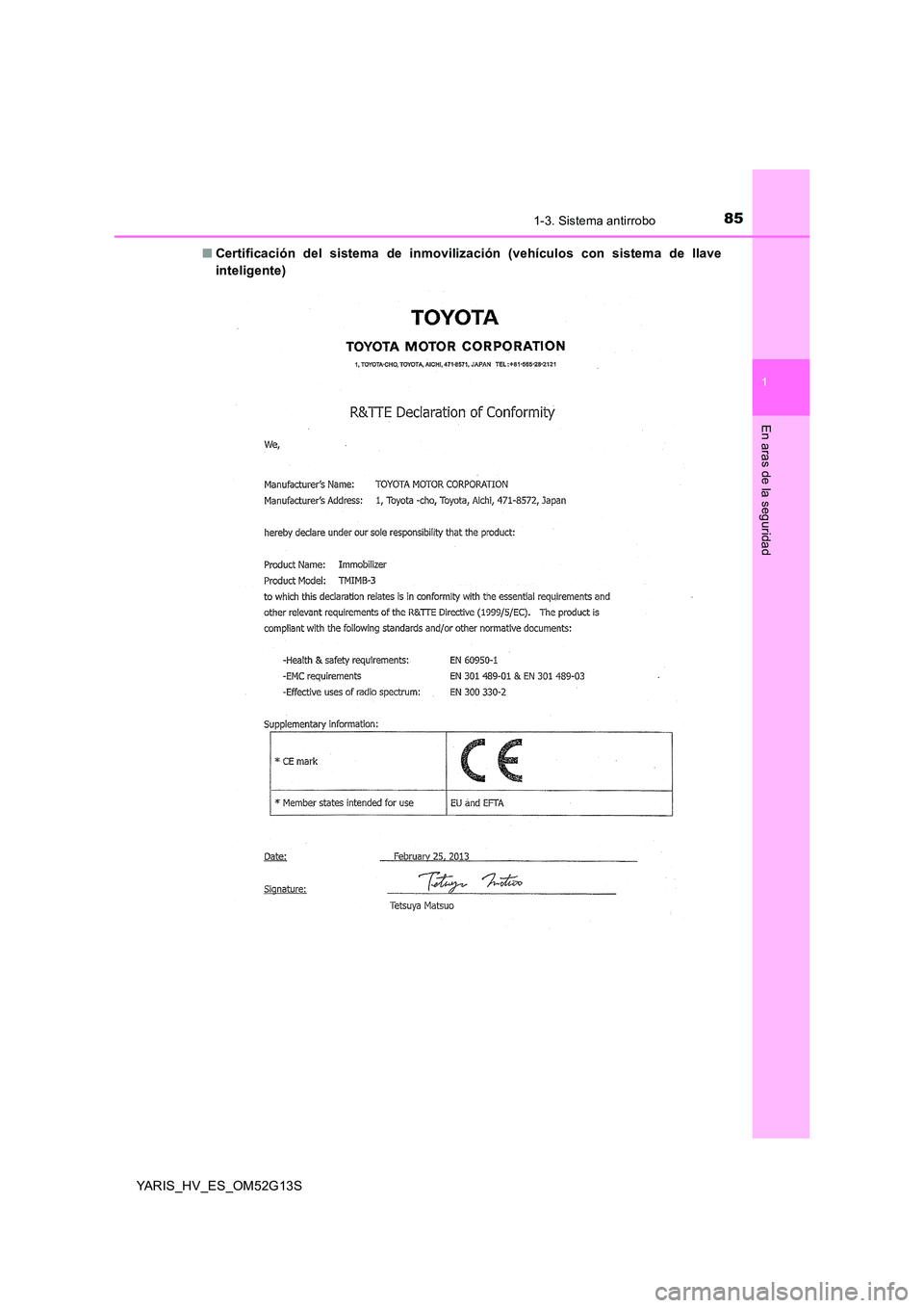 TOYOTA YARIS HYBRID 2016  Manual del propietario (in Spanish) 851-3. Sistema antirrobo
1
En aras de la seguridad
YARIS_HV_ES_OM52G13S 
■ Certificación del sistema de inmovilización (vehículos con sistema de llave 
inteligente) 
