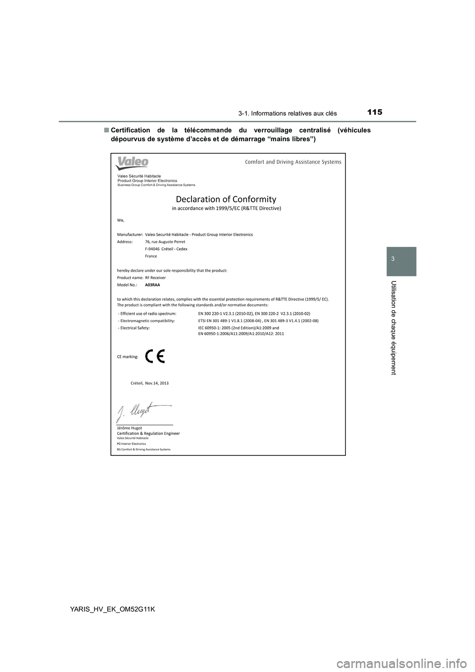 TOYOTA YARIS HYBRID 2016  Manuel du propriétaire (in French) 1153-1. Informations relatives aux clés
3
Utilisation de chaque équipement
YARIS_HV_EK_OM52G11K 
■ Certification de la télécommande du verrouillage centralisé (véhicules 
dépourvus de systèm