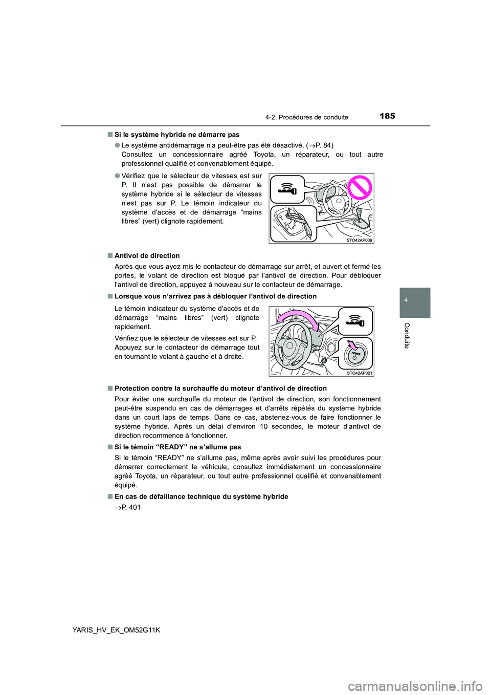 TOYOTA YARIS HYBRID 2016 Manuel du propriétaire (in French) 1854-2. Procédures de conduite
4
Conduite
YARIS_HV_EK_OM52G11K
■ Si le système hybride ne démarre pas
● Le système antidémarrage n’a peut-être pas été désactivé. (P. 8 4 )
Con TOYOTA YARIS HYBRID 2016 Manuel du propriétaire (in French) 1854-2. Procédures de conduite
4
Conduite
YARIS_HV_EK_OM52G11K
■ Si le système hybride ne démarre pas
● Le système antidémarrage n’a peut-être pas été désactivé. (P. 8 4 )
Con