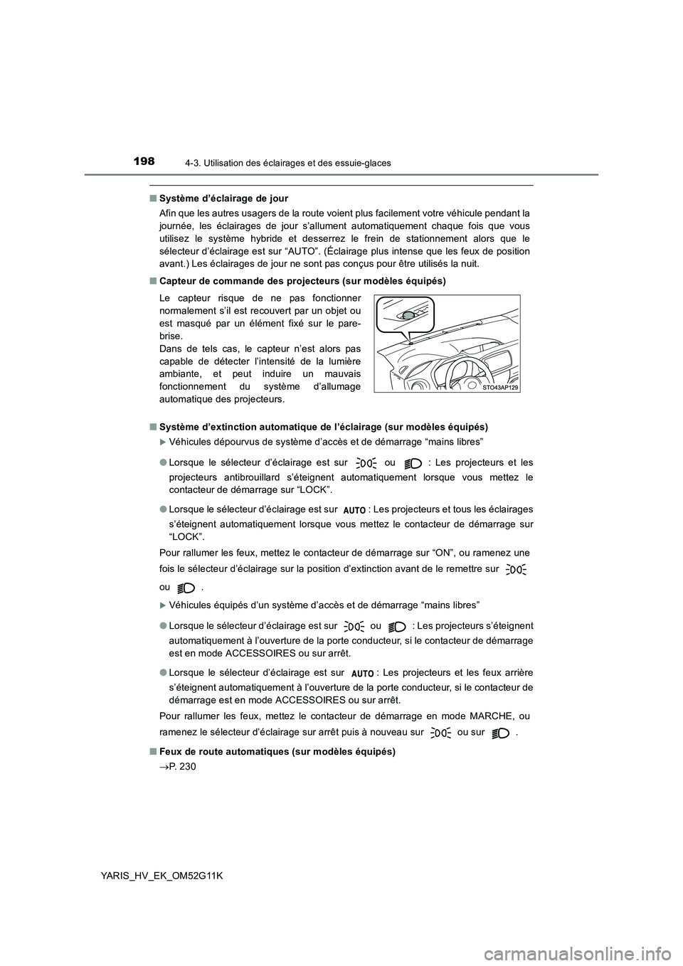 TOYOTA YARIS HYBRID 2016  Manuel du propriétaire (in French) 1984-3. Utilisation des éclairages et des essuie-glaces
YARIS_HV_EK_OM52G11K
■Système d’éclairage de jour 
Afin que les autres usagers de la route voient plus facilement votre véhicule pendant