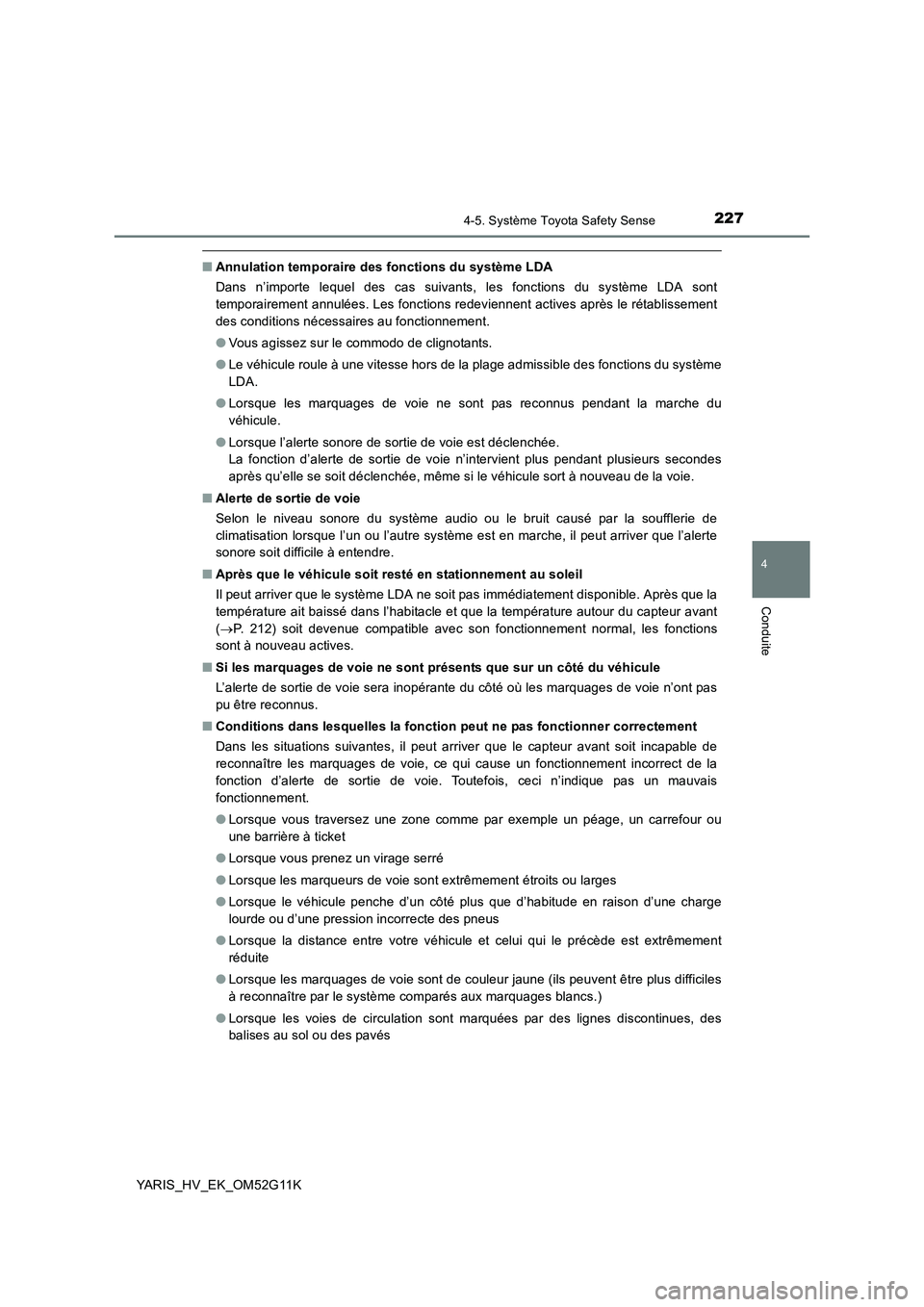 TOYOTA YARIS HYBRID 2016  Manuel du propriétaire (in French) 2274-5. Système Toyota Safety Sense
4
Conduite
YARIS_HV_EK_OM52G11K
■Annulation temporaire des fonctions du système LDA 
Dans n’importe lequel des cas suivants, les fonctions du système LDA son