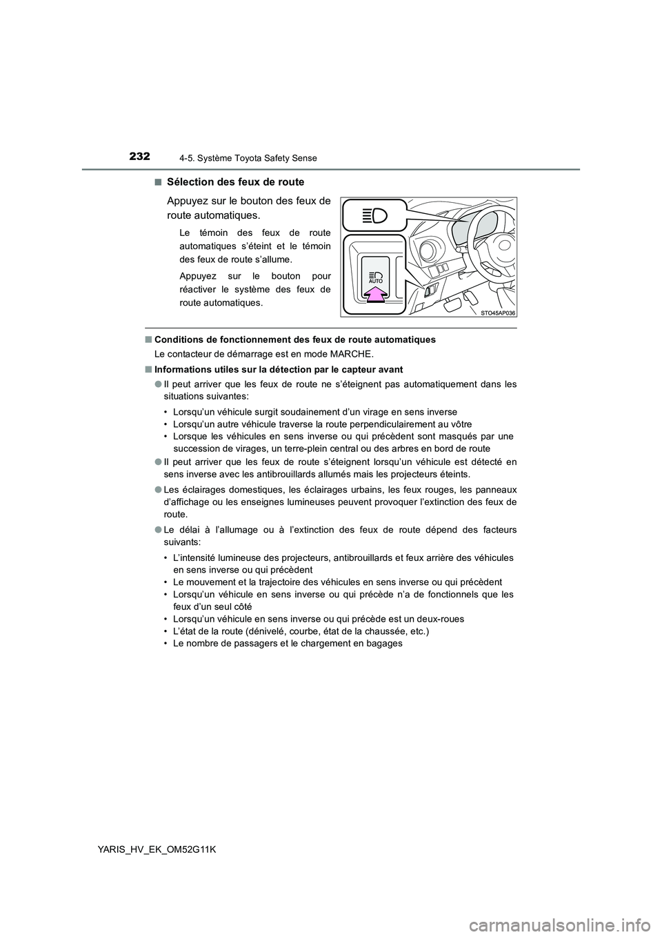 TOYOTA YARIS HYBRID 2016 Manuel du propriétaire (in French) 2324-5. Système Toyota Safety Sense
YARIS_HV_EK_OM52G11K
■Sélection des feux de route
Appuyez sur le bouton des feux de
route automatiques.
Le témoin des feux de route
automatiques s’étein TOYOTA YARIS HYBRID 2016 Manuel du propriétaire (in French) 2324-5. Système Toyota Safety Sense
YARIS_HV_EK_OM52G11K
■Sélection des feux de route
Appuyez sur le bouton des feux de
route automatiques.
Le témoin des feux de route
automatiques s’étein