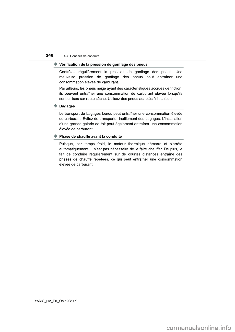 TOYOTA YARIS HYBRID 2016 Manuel du propriétaire (in French) 2464-7. Conseils de conduite
YARIS_HV_EK_OM52G11K
◆Vérification de la pression de gonflage des pneus
Contrôlez régulièrement la pression de gonflage des pneus. Une
mauvaise pression de gonflag TOYOTA YARIS HYBRID 2016 Manuel du propriétaire (in French) 2464-7. Conseils de conduite
YARIS_HV_EK_OM52G11K
◆Vérification de la pression de gonflage des pneus
Contrôlez régulièrement la pression de gonflage des pneus. Une
mauvaise pression de gonflag