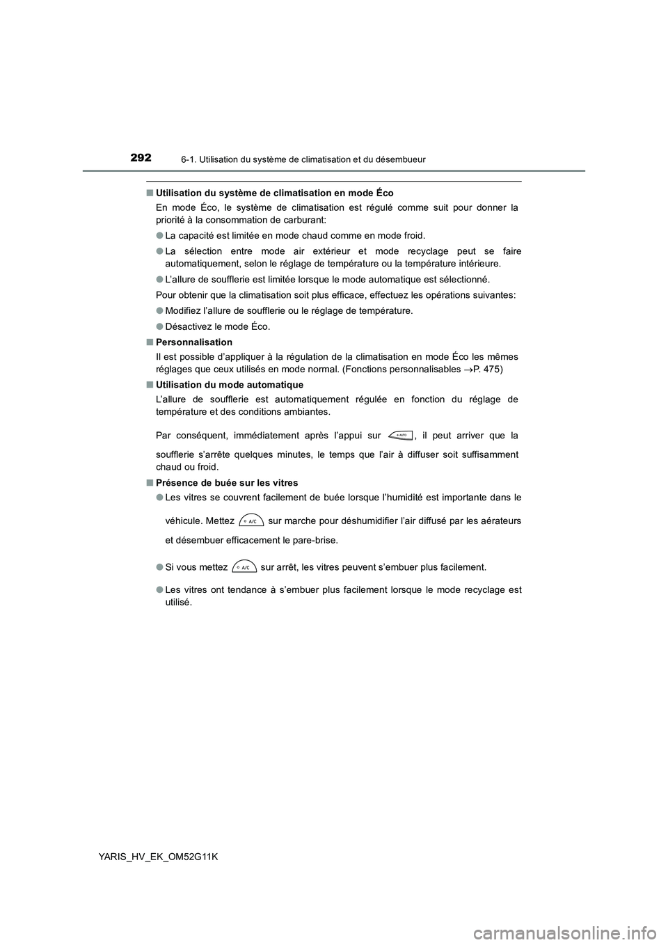 TOYOTA YARIS HYBRID 2016  Manuel du propriétaire (in French) 2926-1. Utilisation du système de climatisation et du désembueur
YARIS_HV_EK_OM52G11K
■Utilisation du système de climatisation en mode Éco 
En mode Éco, le système de climatisation est régul