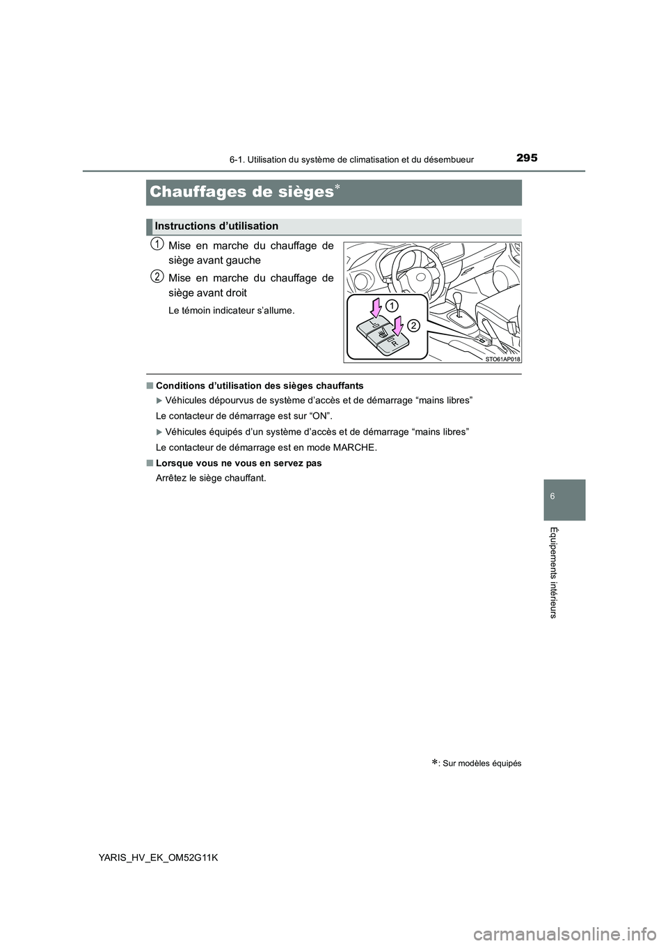 TOYOTA YARIS HYBRID 2016  Manuel du propriétaire (in French) 2956-1. Utilisation du système de climatisation et du désembueur
6
Équipements intérieurs
YARIS_HV_EK_OM52G11K
Chauffages de sièges
Mise en marche du chauffage de 
siège avant gauche 
Mise en