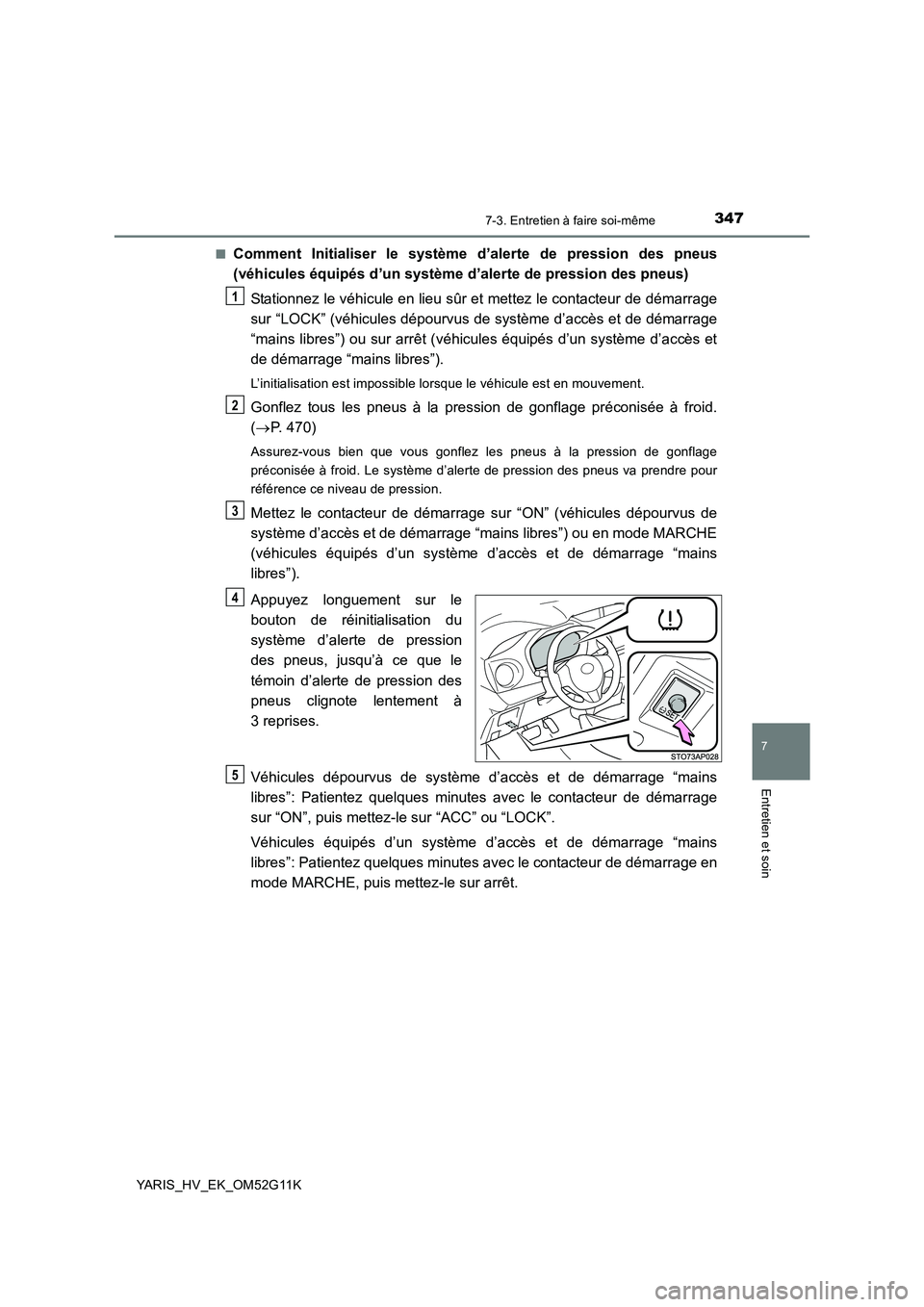 TOYOTA YARIS HYBRID 2016  Manuel du propriétaire (in French) 3477-3. Entretien à faire soi-même
7
Entretien et soin
YARIS_HV_EK_OM52G11K 
■Comment Initialiser le système d’alerte de pression des pneus 
(véhicules équipés d’un système d’alerte de 