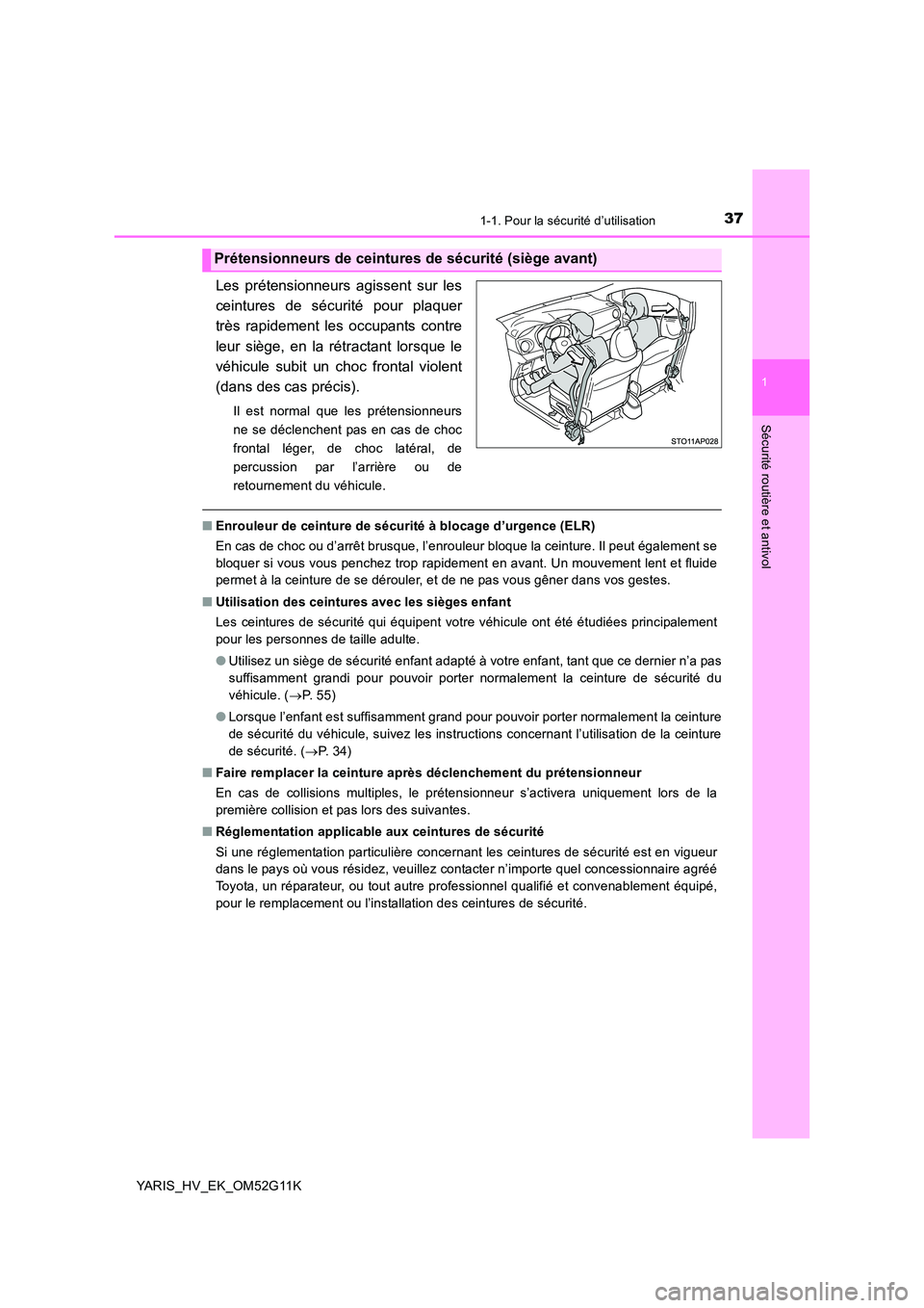 TOYOTA YARIS HYBRID 2016 Manuel du propriétaire (in French) 371-1. Pour la sécurité d’utilisation
1
Sécurité routière et antivol
YARIS_HV_EK_OM52G11K
Les prétensionneurs agissent sur les
ceintures de sécurité pour plaquer
très rapidement les occupa TOYOTA YARIS HYBRID 2016 Manuel du propriétaire (in French) 371-1. Pour la sécurité d’utilisation
1
Sécurité routière et antivol
YARIS_HV_EK_OM52G11K
Les prétensionneurs agissent sur les
ceintures de sécurité pour plaquer
très rapidement les occupa