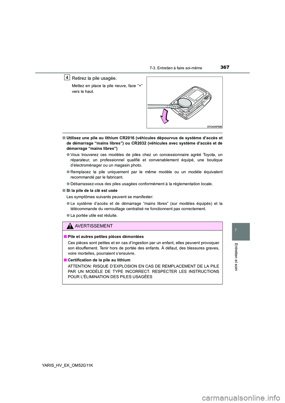 TOYOTA YARIS HYBRID 2016  Manuel du propriétaire (in French) 3677-3. Entretien à faire soi-même
7
Entretien et soin
YARIS_HV_EK_OM52G11K
Retirez la pile usagée.
Mettez en place la pile neuve, face “+” 
vers le haut.
■ Utilisez une pile au lithium CR201