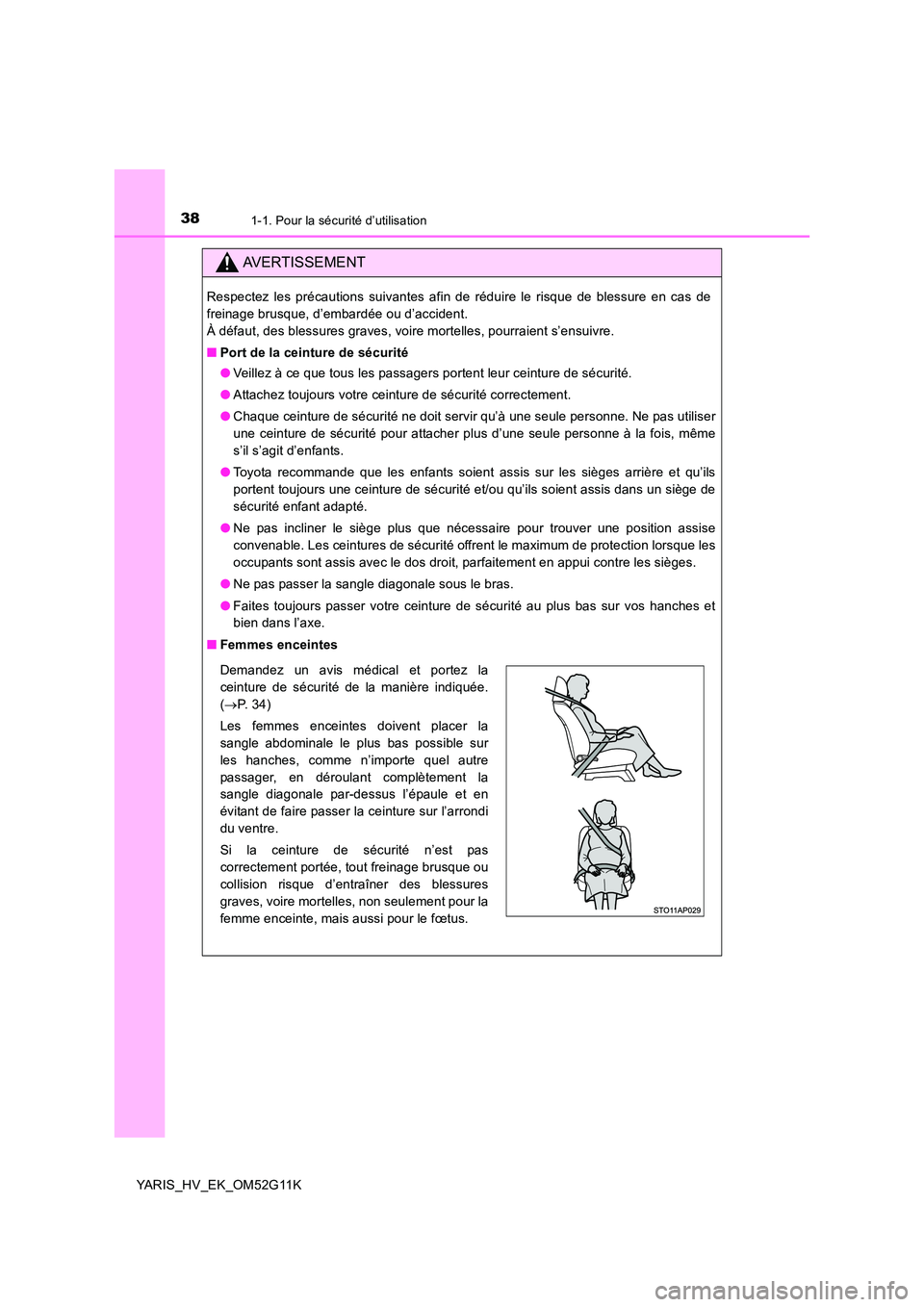 TOYOTA YARIS HYBRID 2016 Manuel du propriétaire (in French) 381-1. Pour la sécurité d’utilisation
YARIS_HV_EK_OM52G11K
AVERTISSEMENT
Respectez les précautions suivantes afin de réduire le risque de blessure en cas de
freinage brusque, d’embardée ou d TOYOTA YARIS HYBRID 2016 Manuel du propriétaire (in French) 381-1. Pour la sécurité d’utilisation
YARIS_HV_EK_OM52G11K
AVERTISSEMENT
Respectez les précautions suivantes afin de réduire le risque de blessure en cas de
freinage brusque, d’embardée ou d