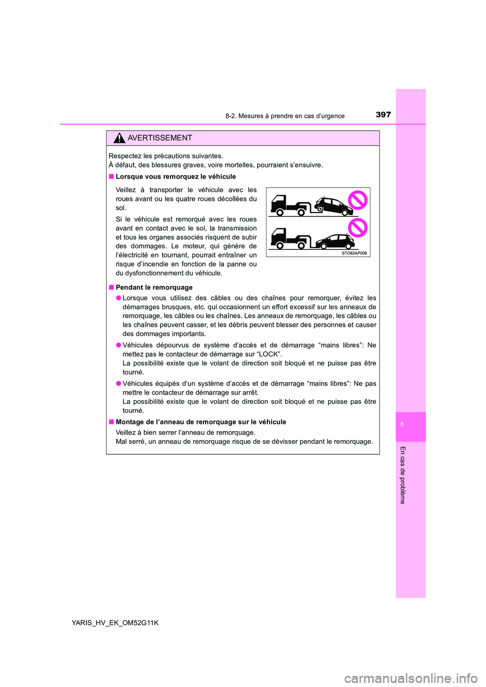 TOYOTA YARIS HYBRID 2016 Manuel du propriétaire (in French) 3978-2. Mesures à prendre en cas d’urgence
8
En cas de problème
YARIS_HV_EK_OM52G11K
AVERTISSEMENT
Respectez les précautions suivantes.
À défaut, des blessures graves, voire mortelles, pourra TOYOTA YARIS HYBRID 2016 Manuel du propriétaire (in French) 3978-2. Mesures à prendre en cas d’urgence
8
En cas de problème
YARIS_HV_EK_OM52G11K
AVERTISSEMENT
Respectez les précautions suivantes.
À défaut, des blessures graves, voire mortelles, pourra