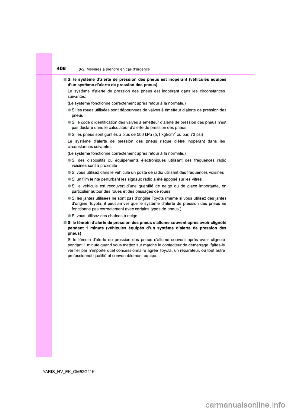 TOYOTA YARIS HYBRID 2016 Manuel du propriétaire (in French) 4088-2. Mesures à prendre en cas d’urgence
YARIS_HV_EK_OM52G11K
■ Si le système d’alerte de pression des pneus est inopérant (véhicules équipés
d’un système d’alerte de pression des TOYOTA YARIS HYBRID 2016 Manuel du propriétaire (in French) 4088-2. Mesures à prendre en cas d’urgence
YARIS_HV_EK_OM52G11K
■ Si le système d’alerte de pression des pneus est inopérant (véhicules équipés
d’un système d’alerte de pression des